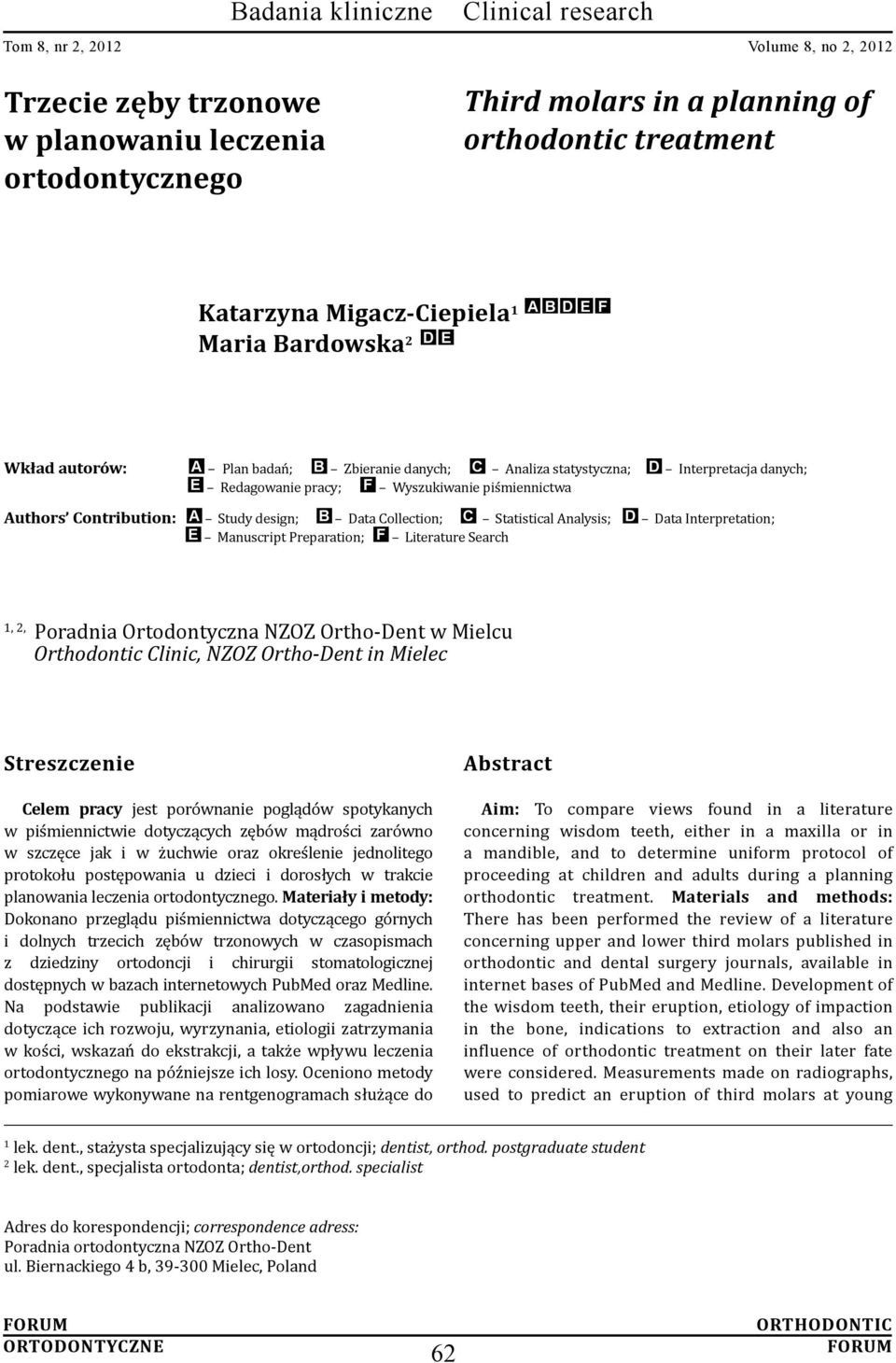 Data Interpretation; E Manuscript Preparation; F Literature Search 1, 2, Poradnia Ortodontyczna NZOZ Ortho-Dent w Mielcu Orthodontic Clinic, NZOZ Ortho-Dent in Mielec Streszczenie Celem pracy jest