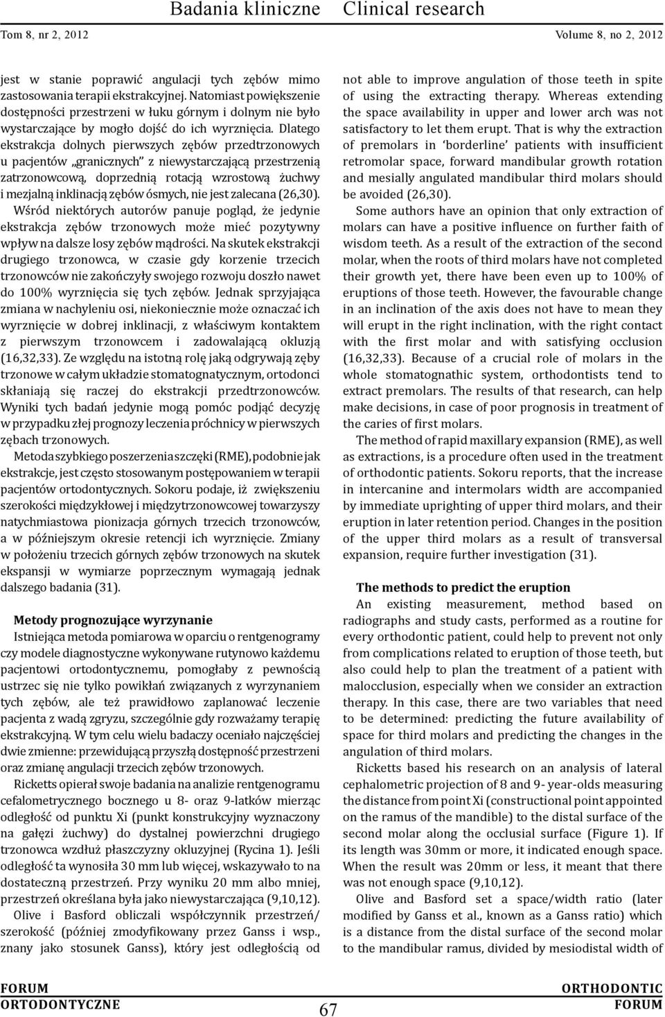 Dlatego ekstrakcja dolnych pierwszych zębów przedtrzonowych u pacjentów granicznych z niewystarczającą przestrzenią zatrzonowcową, doprzednią rotacją wzrostową żuchwy i mezjalną inklinacją zębów