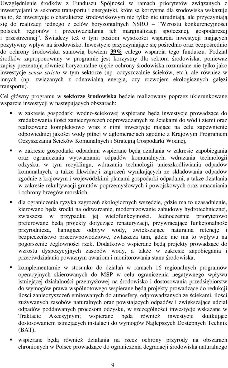 marginalizacji społecznej, gospodarczej i przestrzennej. Świadczy teŝ o tym poziom wysokości wsparcia inwestycji mających pozytywny wpływ na środowisko.