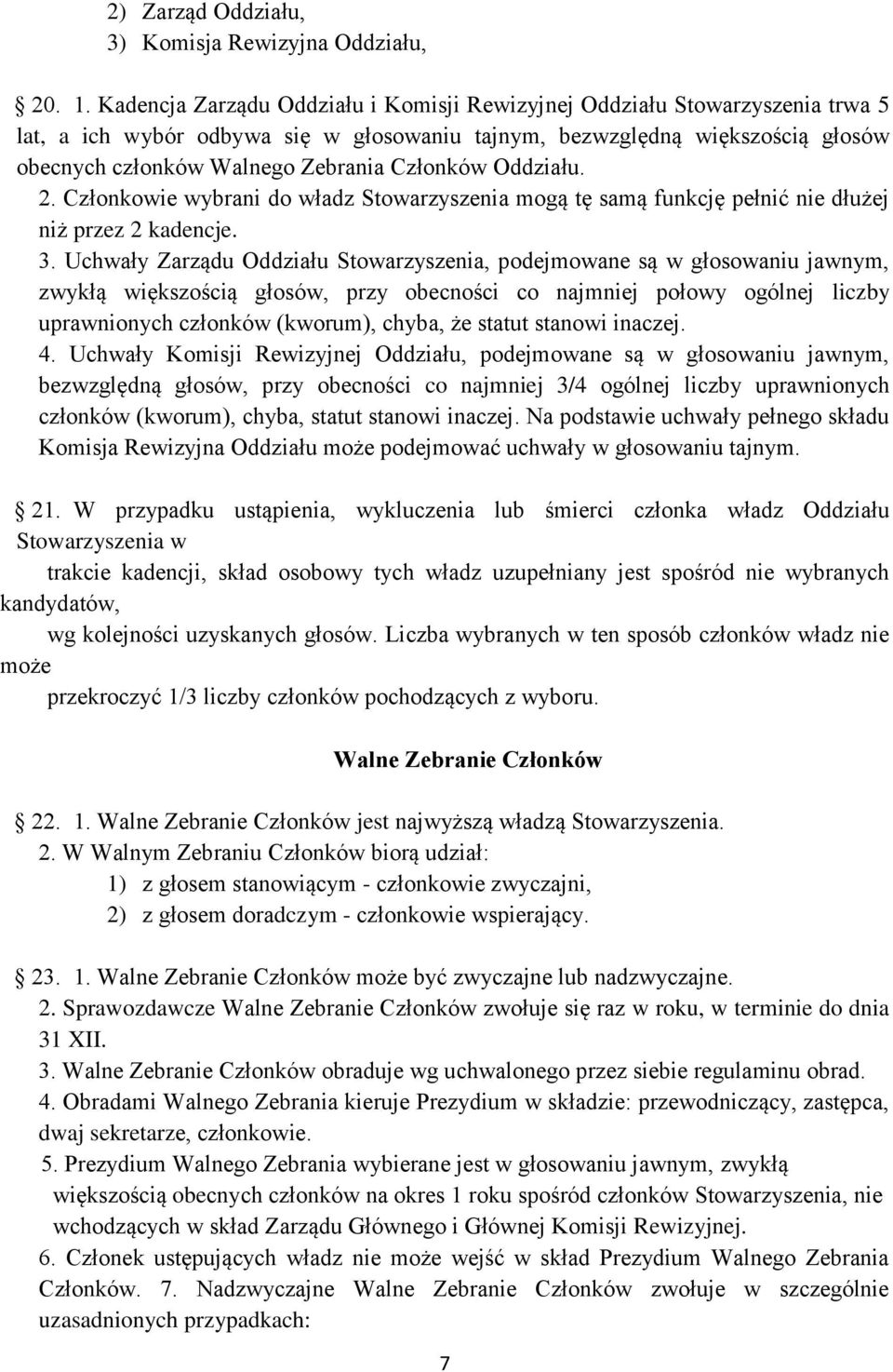 Członków Oddziału. 2. Członkowie wybrani do władz Stowarzyszenia mogą tę samą funkcję pełnić nie dłużej niż przez 2 kadencje. 3.