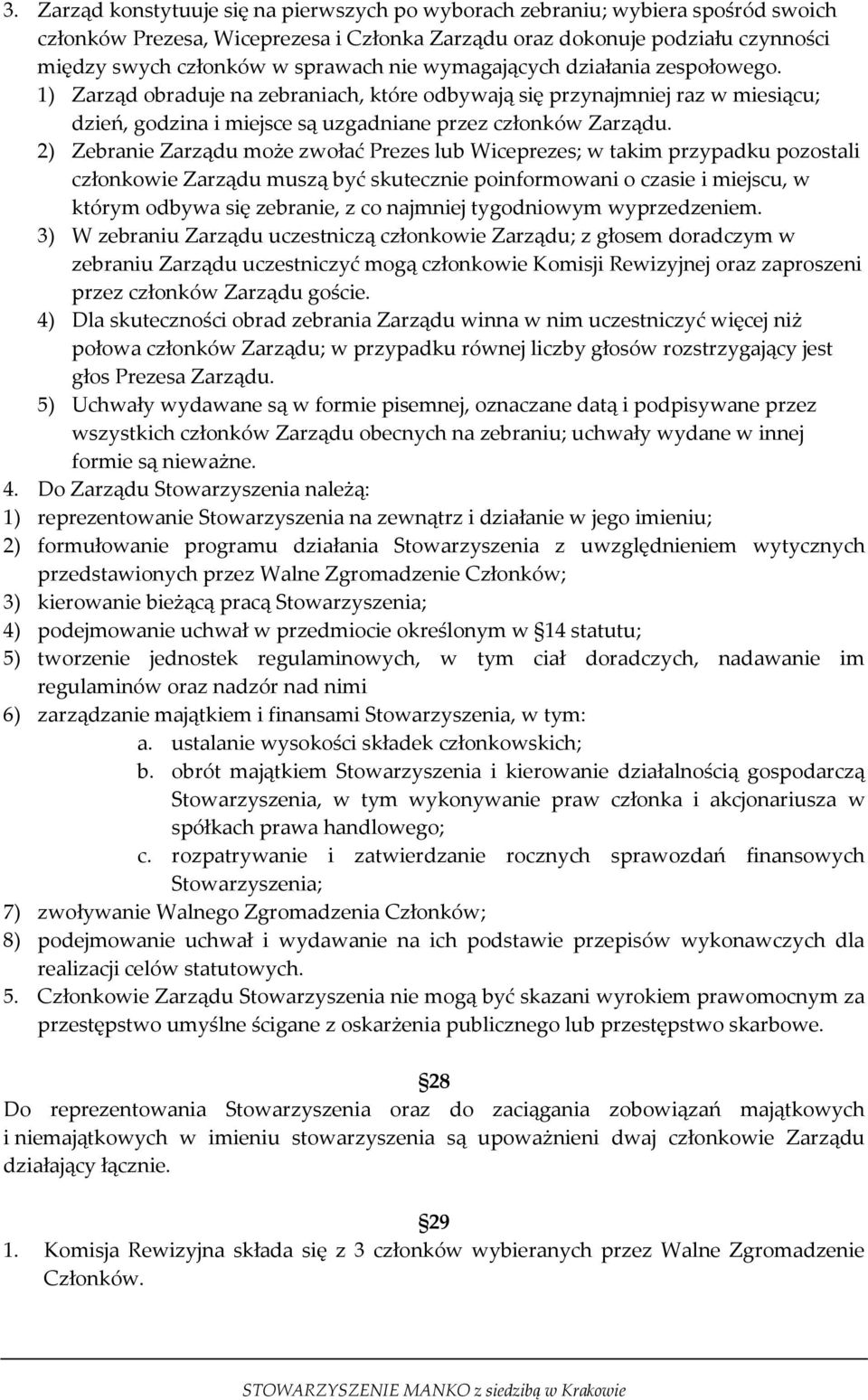 2) Zebranie Zarządu może zwołać Prezes lub Wiceprezes; w takim przypadku pozostali członkowie Zarządu muszą być skutecznie poinformowani o czasie i miejscu, w którym odbywa się zebranie, z co