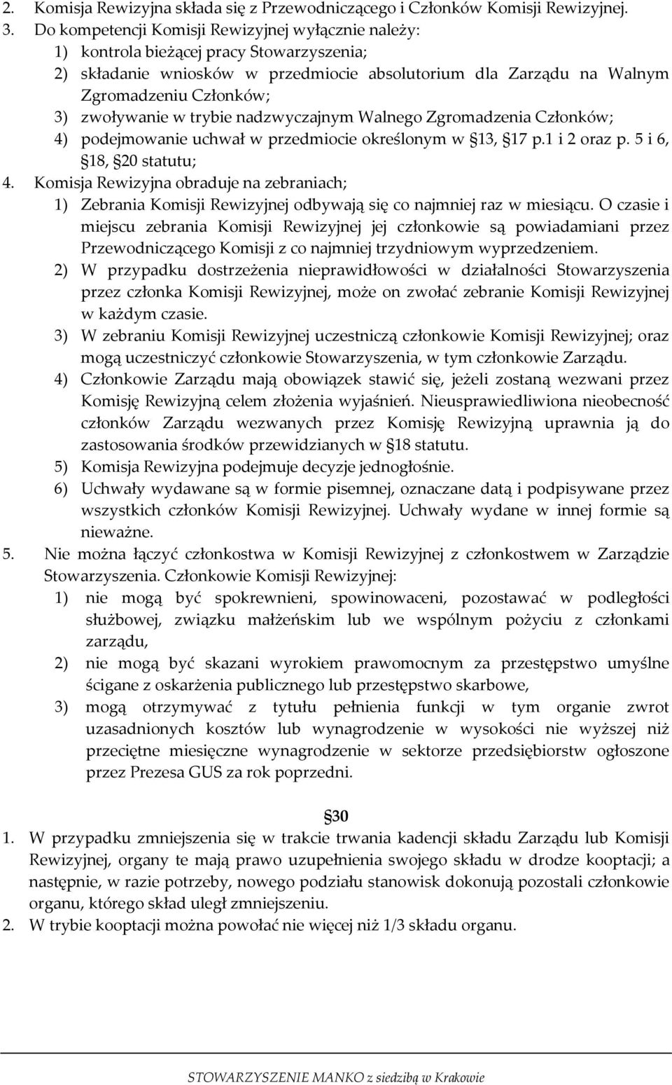 zwoływanie w trybie nadzwyczajnym Walnego Zgromadzenia Członków; 4) podejmowanie uchwał w przedmiocie określonym w 13, 17 p.1 i 2 oraz p. 5 i 6, 18, 20 statutu; 4.