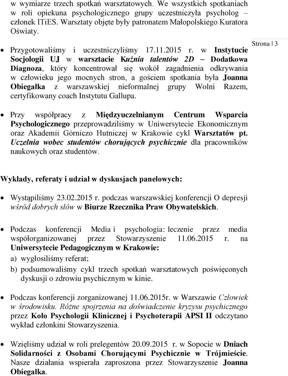w Instytucie Socjologii UJ w warsztacie Kuźnia talentów 2D Dodatkowa Diagnoza, który koncentrował się wokół zagadnienia odkrywania w człowieku jego mocnych stron, a gościem spotkania była Joanna