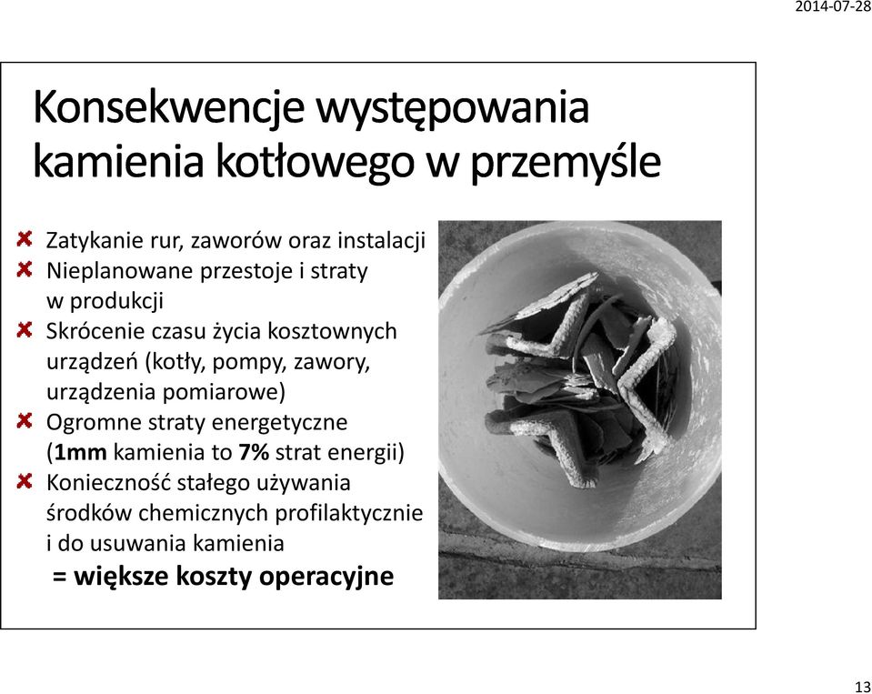 Ogromne straty energetyczne (1mm kamienia to 7% strat energii) Konieczność stałego