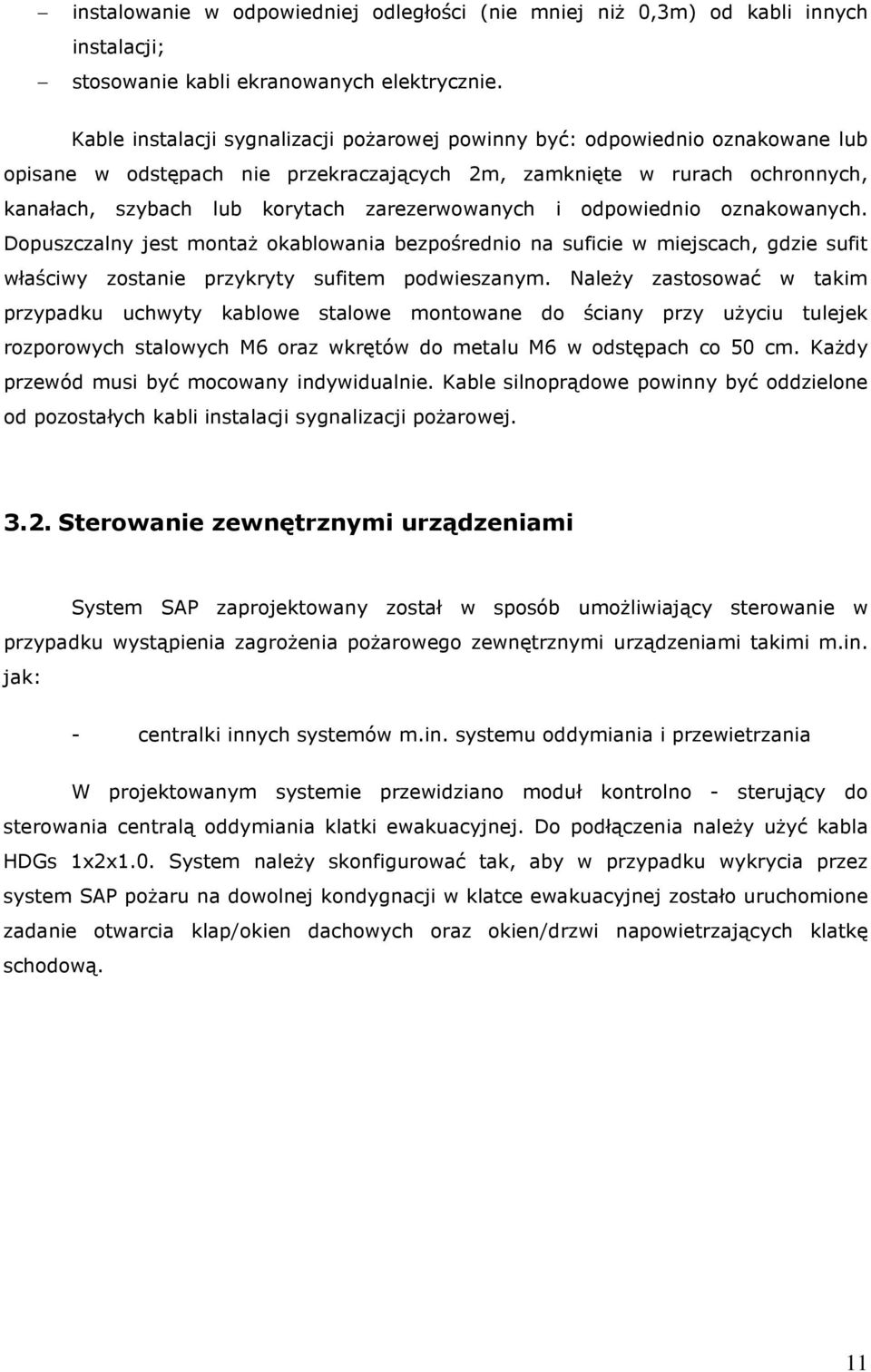 zarezerwowanych i odpowiednio oznakowanych. Dopuszczalny jest montaż okablowania bezpośrednio na suficie w miejscach, gdzie sufit właściwy zostanie przykryty sufitem podwieszanym.