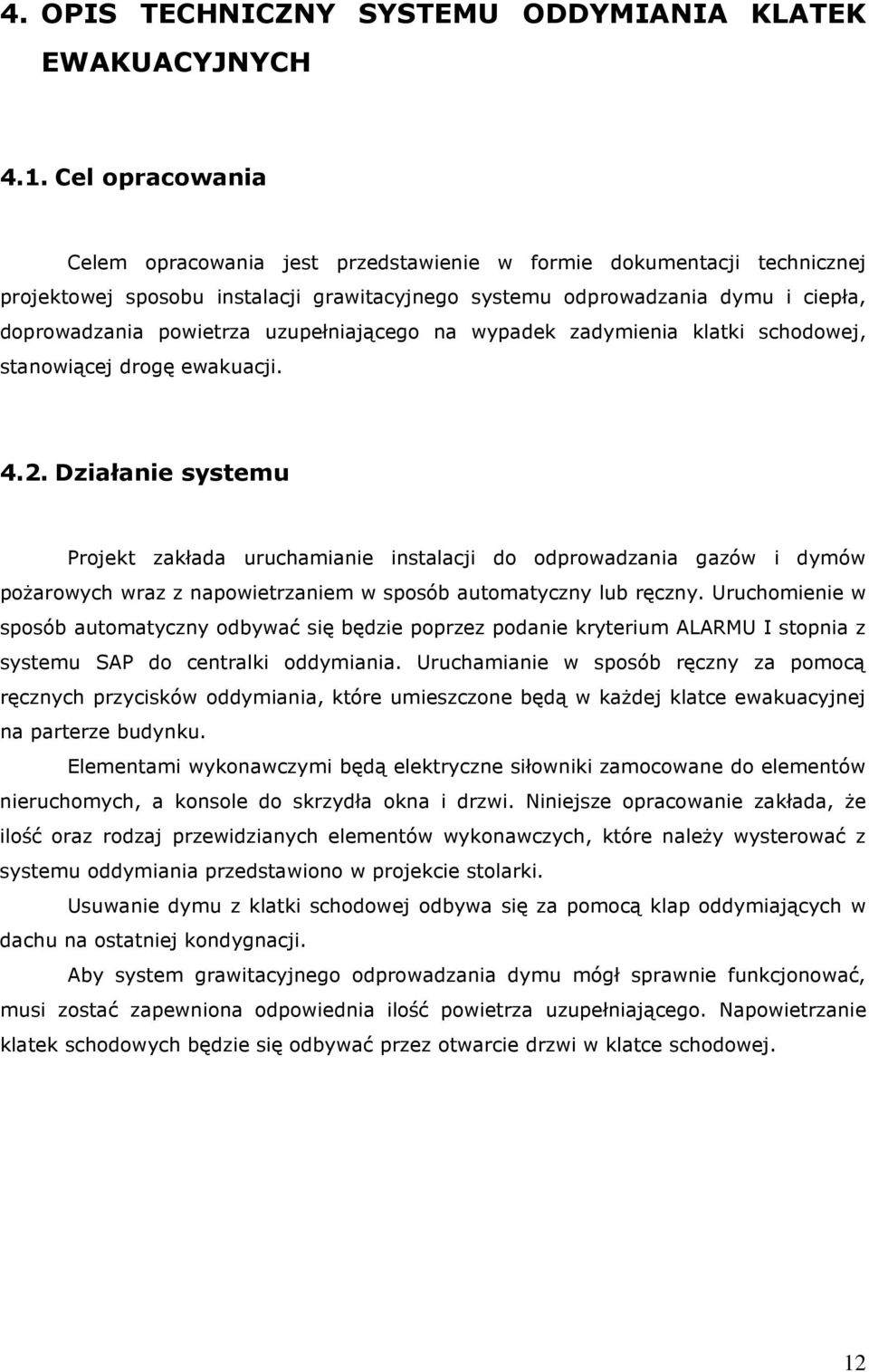 uzupełniającego na wypadek zadymienia klatki schodowej, stanowiącej drogę ewakuacji. 4.2.