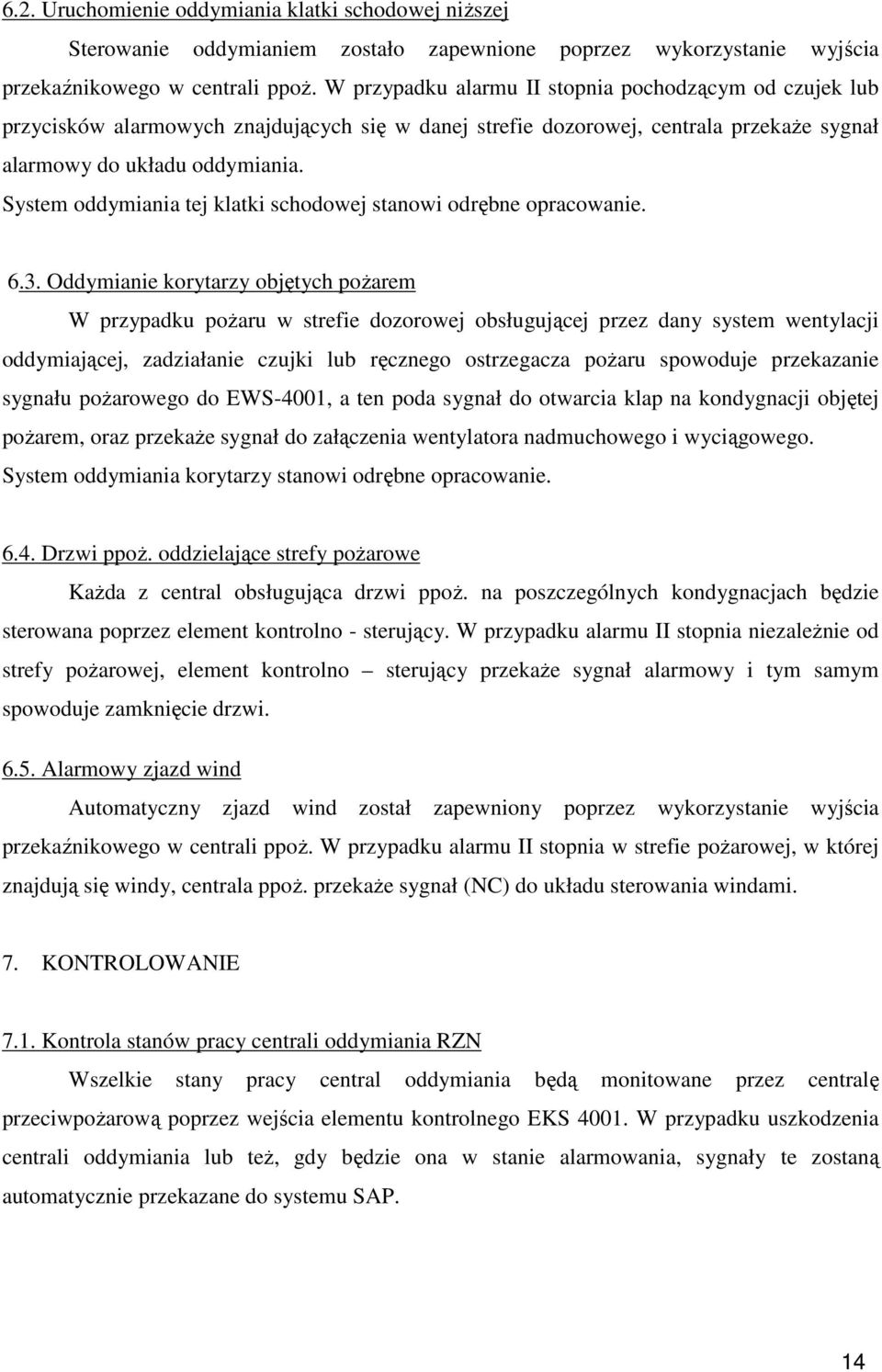 System oddymiania tej klatki schodowej stanowi odrębne opracowanie. 6.3.