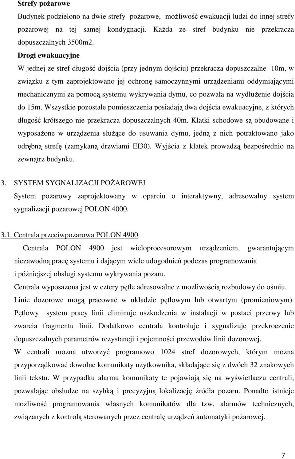 za pomocą systemu wykrywania dymu, co pozwała na wydłużenie dojścia do 15m.