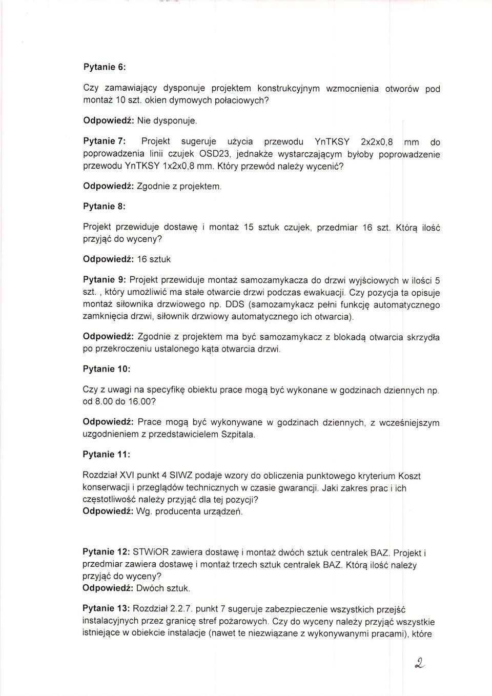 Kt6ry przew6d nalezy wycenii? Odpowied2: Zgodnie z projektem. Pytanie 8: Projekt przewiduje dostawg i montaz 15 sztuk czujek, przedmiar 16 szt. Kt6rq ilo6i przyjqc do wyceny?