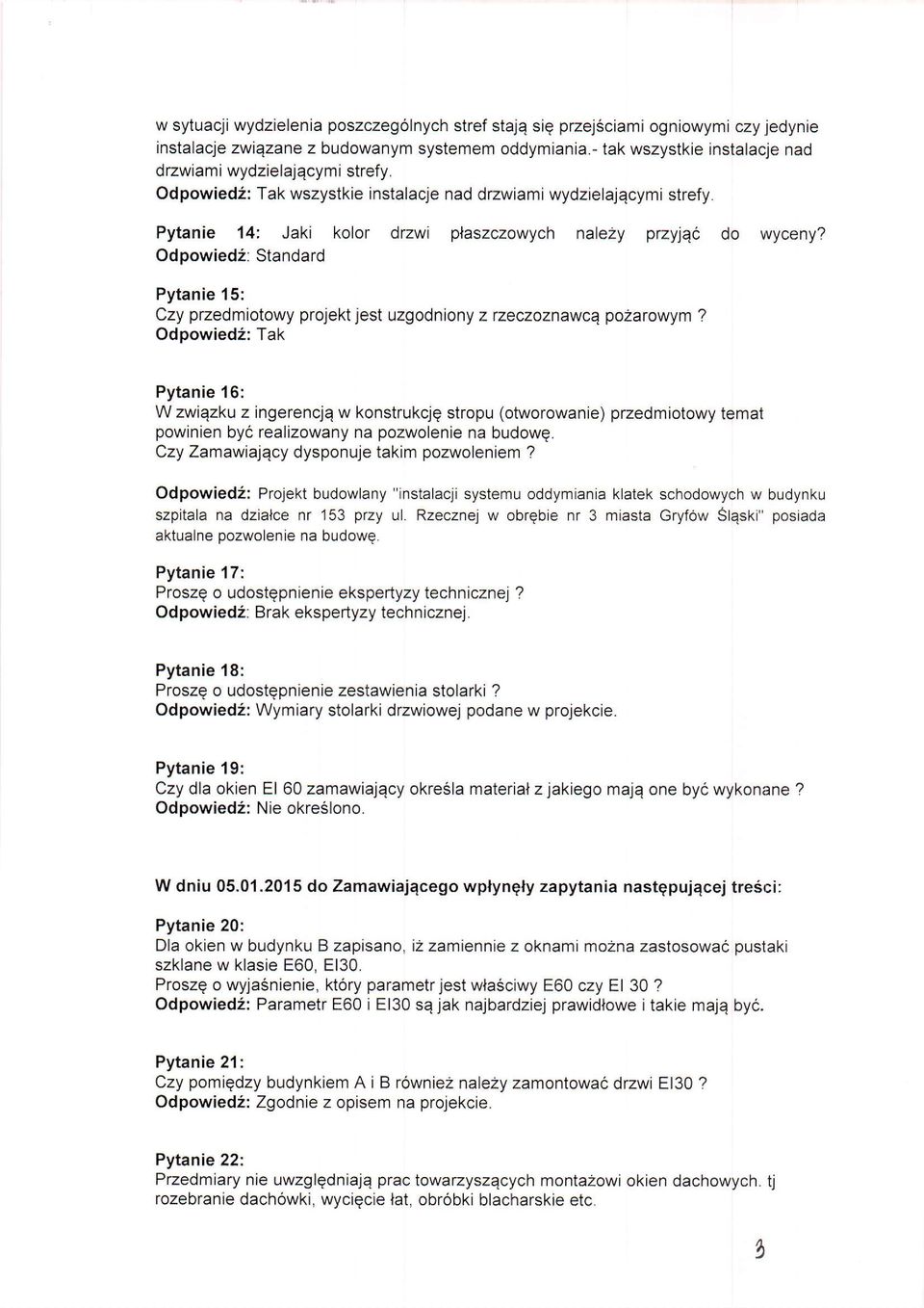 Pytanie 14: Jaki kolor drzwi plaszczowych nale2y przyiqe do wyceny? Odpowied2: Standard Pytanie 15: Czy przedmiotowy projekt jest uzgodniony z zeczoznawcq po2arowym?