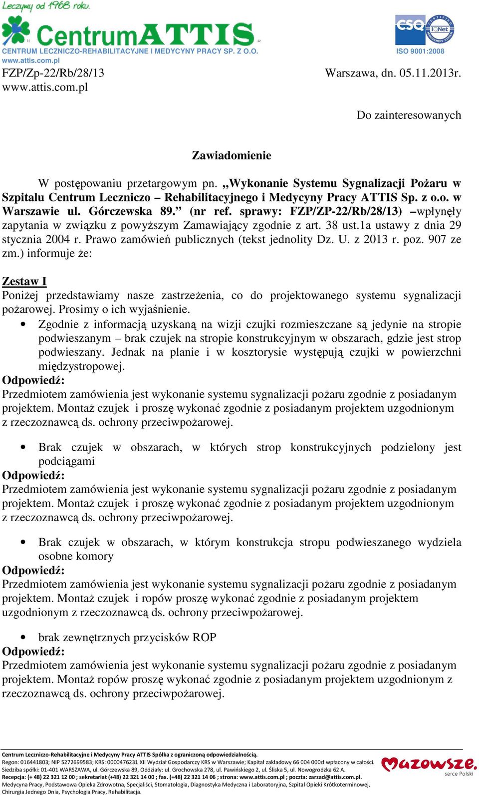 Górczewska 89. (nr ref. sprawy: FZP/ZP-22/Rb/28/13) wpłynęły zapytania w związku z powyższym Zamawiający zgodnie z art. 38 ust.1a ustawy z dnia 29 stycznia 2004 r.
