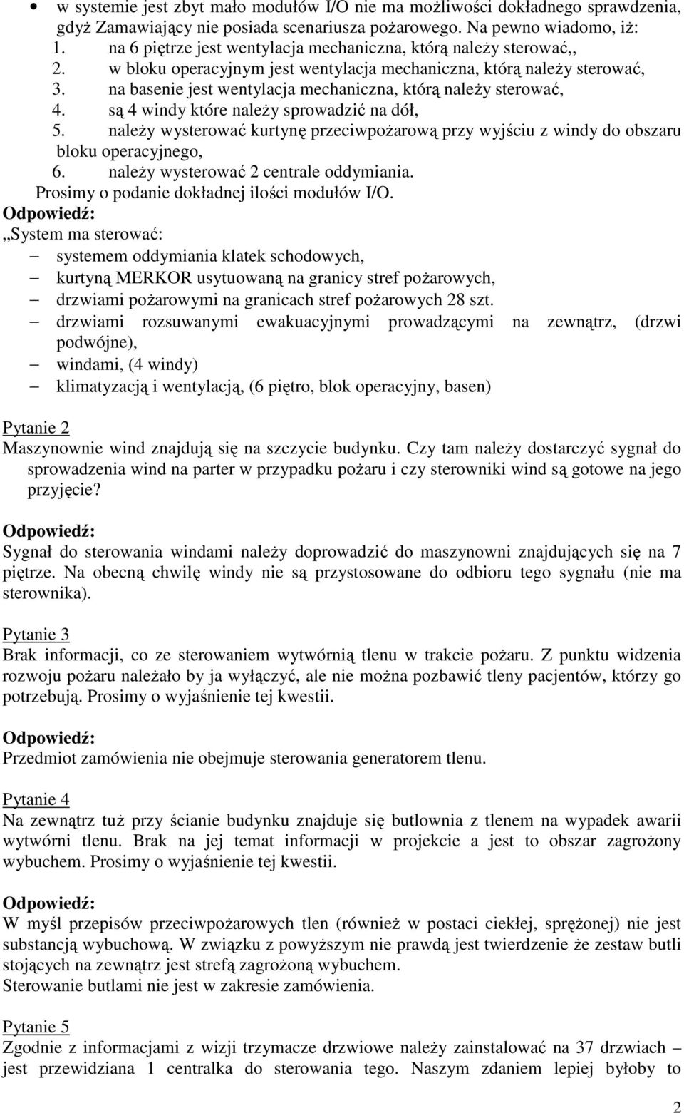 na basenie jest wentylacja mechaniczna, którą należy sterować, 4. są 4 windy które należy sprowadzić na dół, 5.