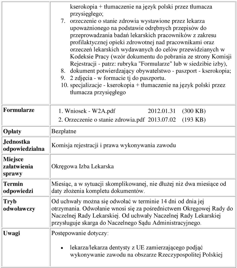 pracownikami oraz orzeczeń lekarskich wydawanych do celów przewidzianych w Kodeksie Pracy (wzór dokumentu do pobrania ze strony Komisji Rejestracji - patrz: rubryka "Formularze" lub w siedzibie