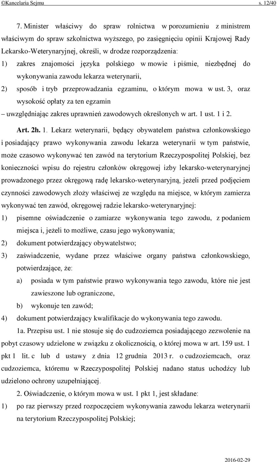 rozporządzenia: 1) zakres znajomości języka polskiego w mowie i piśmie, niezbędnej do wykonywania zawodu lekarza weterynarii, 2) sposób i tryb przeprowadzania egzaminu, o którym mowa w ust.