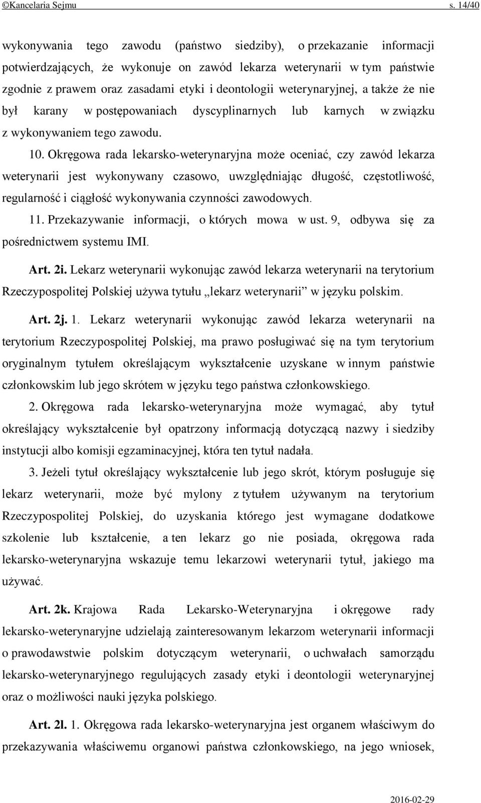 weterynaryjnej, a także że nie był karany w postępowaniach dyscyplinarnych lub karnych w związku z wykonywaniem tego zawodu. 10.