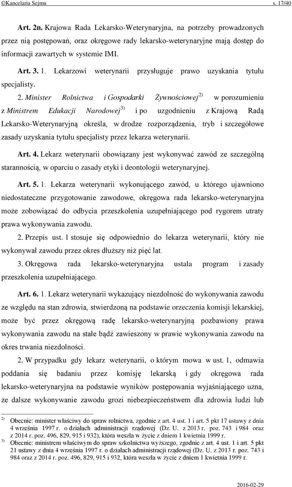 Lekarzowi weterynarii przysługuje prawo uzyskania tytułu specjalisty. 2.