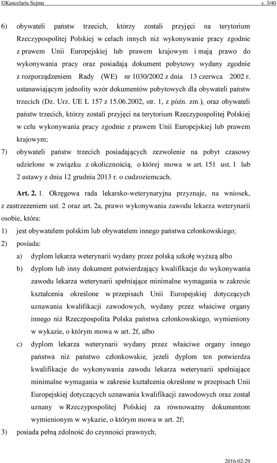 prawo do wykonywania pracy oraz posiadają dokument pobytowy wydany zgodnie z rozporządzeniem Rady (WE) nr 1030/2002 z dnia 13 czerwca 2002 r.