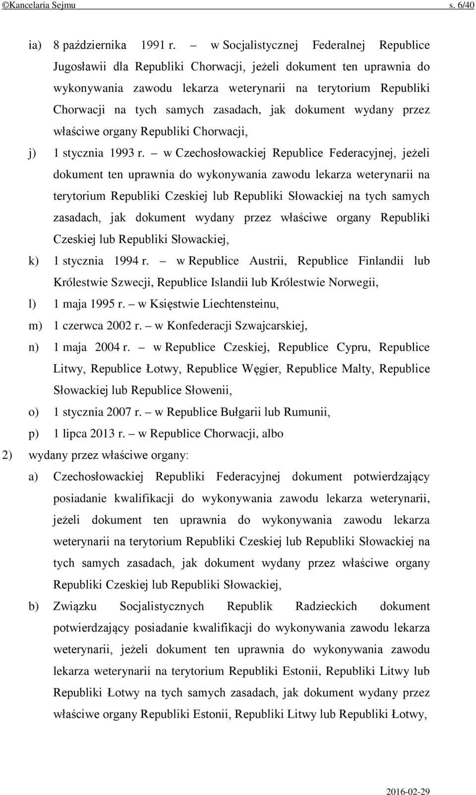 zasadach, jak dokument wydany przez właściwe organy Republiki Chorwacji, j) 1 stycznia 1993 r.
