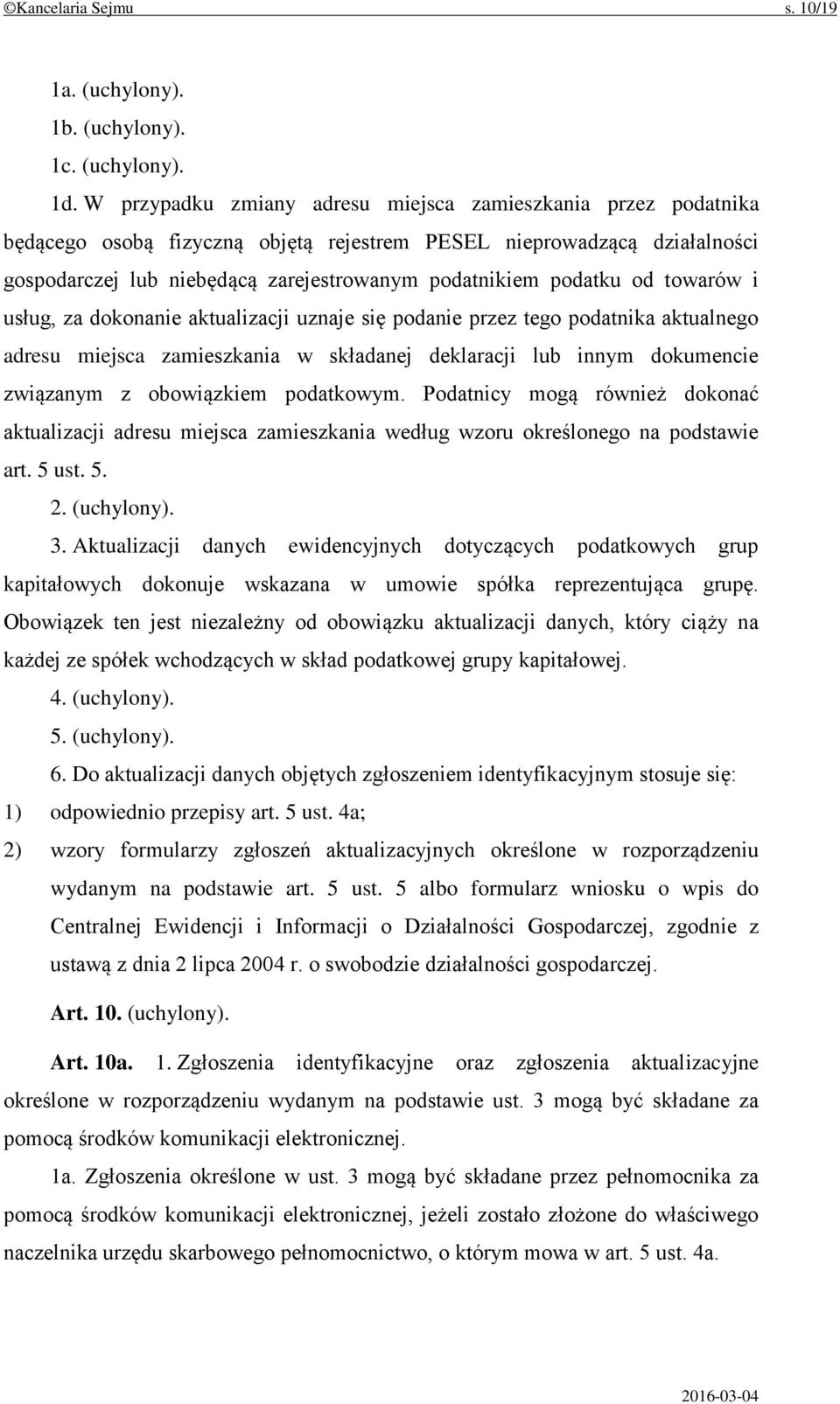 od towarów i usług, za dokonanie aktualizacji uznaje się podanie przez tego podatnika aktualnego adresu miejsca zamieszkania w składanej deklaracji lub innym dokumencie związanym z obowiązkiem