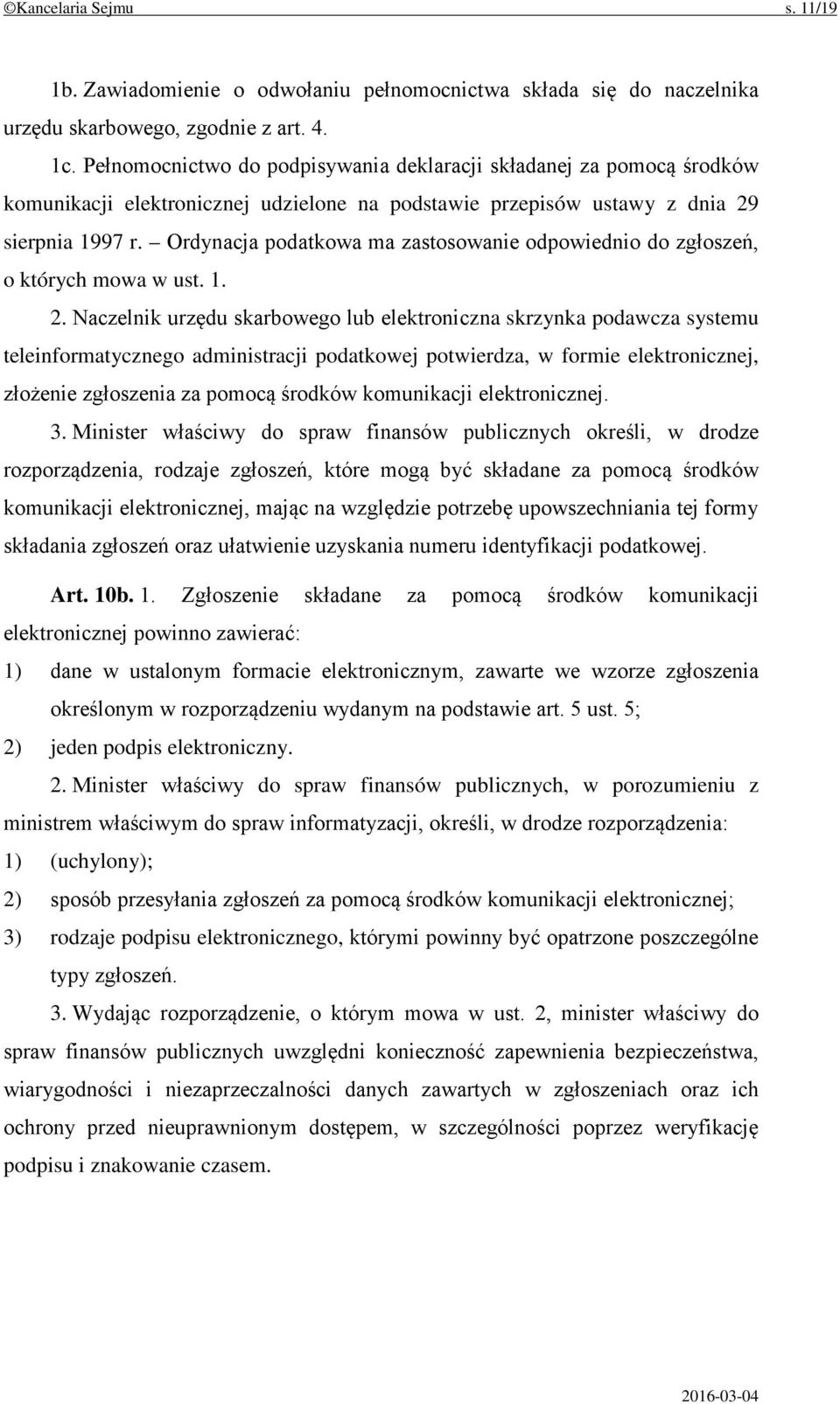 Ordynacja podatkowa ma zastosowanie odpowiednio do zgłoszeń, o których mowa w ust. 1. 2.