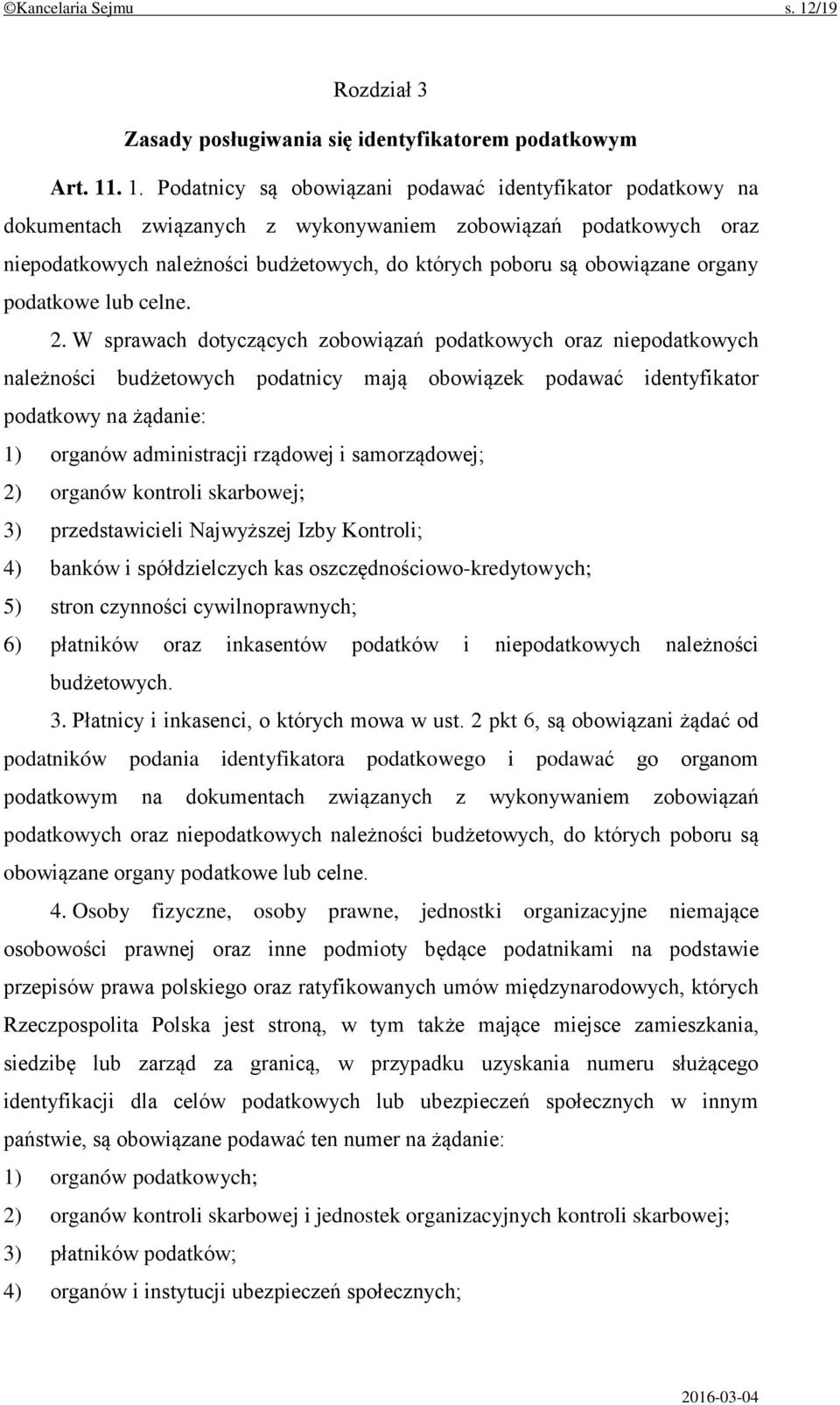 . 1. Podatnicy są obowiązani podawać identyfikator podatkowy na dokumentach związanych z wykonywaniem zobowiązań podatkowych oraz niepodatkowych należności budżetowych, do których poboru są