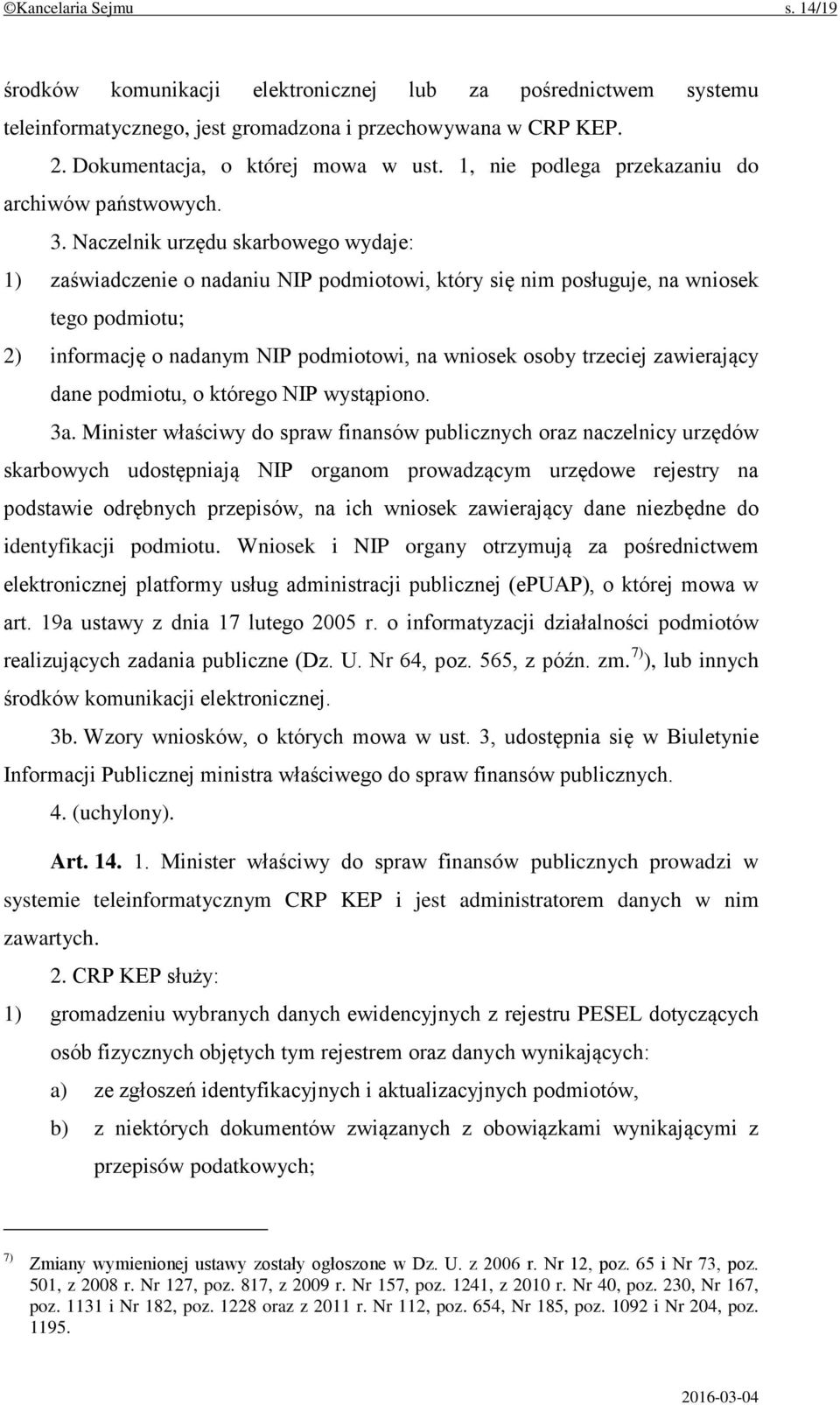 Naczelnik urzędu skarbowego wydaje: 1) zaświadczenie o nadaniu NIP podmiotowi, który się nim posługuje, na wniosek tego podmiotu; 2) informację o nadanym NIP podmiotowi, na wniosek osoby trzeciej