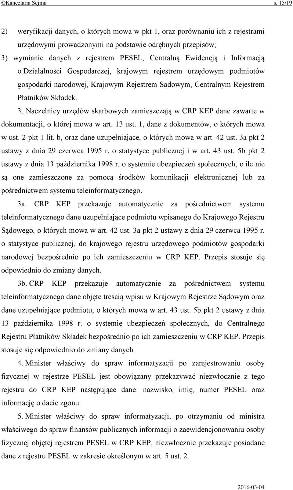 Ewidencją i Informacją o Działalności Gospodarczej, krajowym rejestrem urzędowym podmiotów gospodarki narodowej, Krajowym Rejestrem Sądowym, Centralnym Rejestrem Płatników Składek. 3.