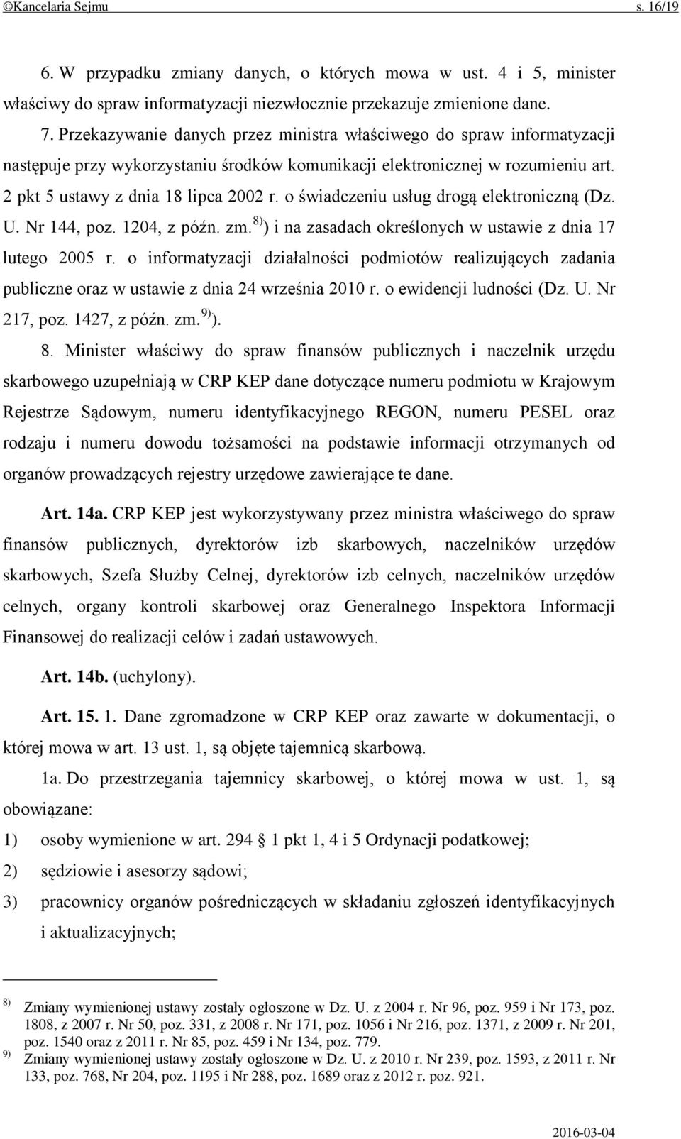 o świadczeniu usług drogą elektroniczną (Dz. U. Nr 144, poz. 1204, z późn. zm. 8) ) i na zasadach określonych w ustawie z dnia 17 lutego 2005 r.