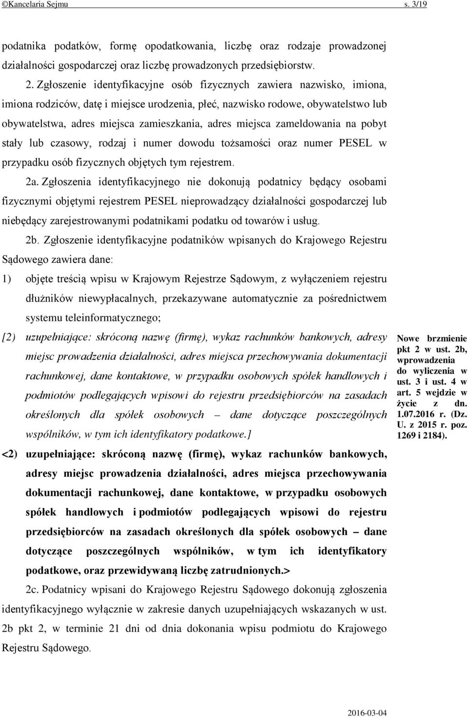 miejsca zameldowania na pobyt stały lub czasowy, rodzaj i numer dowodu tożsamości oraz numer PESEL w przypadku osób fizycznych objętych tym rejestrem. 2a.