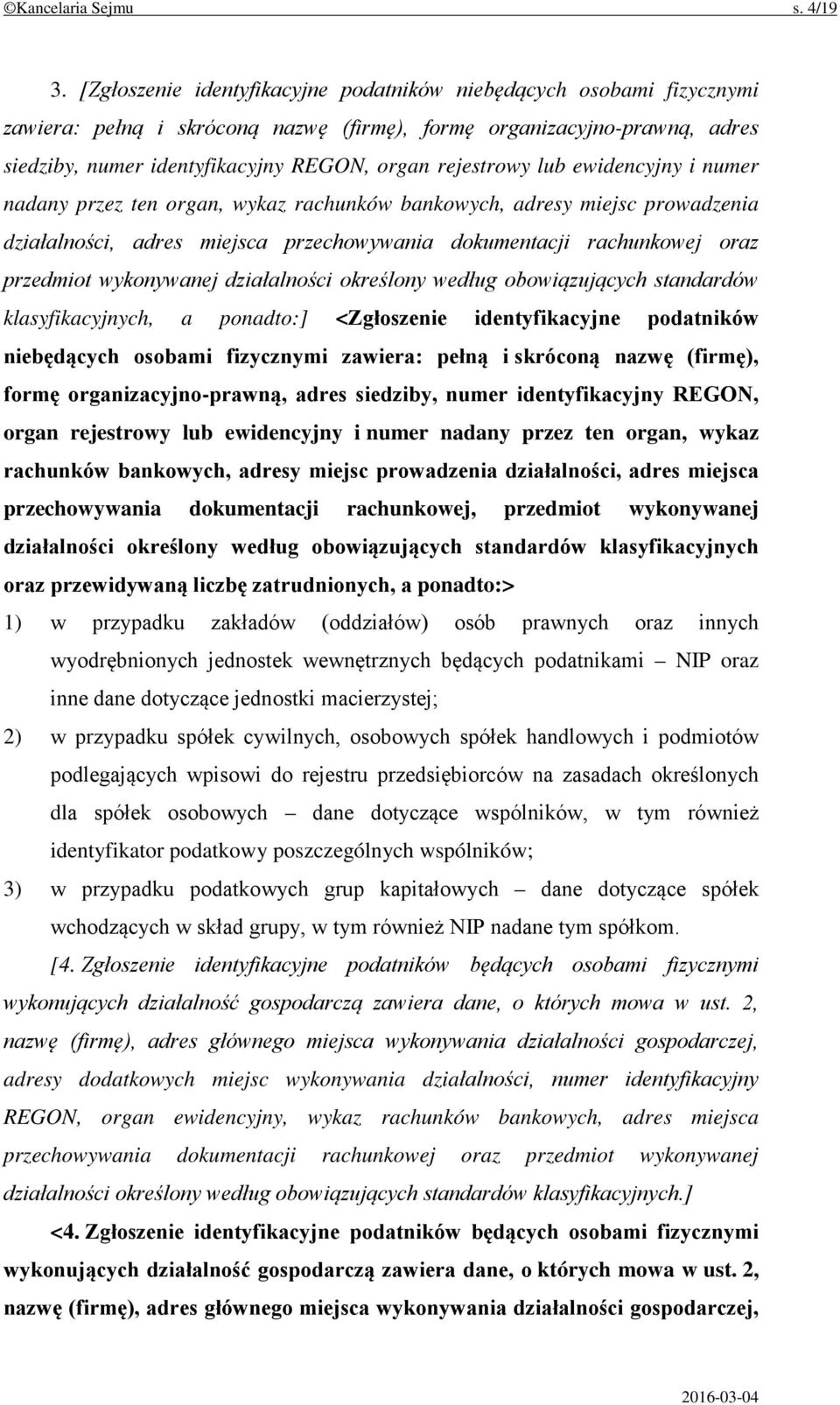 rejestrowy lub ewidencyjny i numer nadany przez ten organ, wykaz rachunków bankowych, adresy miejsc prowadzenia działalności, adres miejsca przechowywania dokumentacji rachunkowej oraz przedmiot