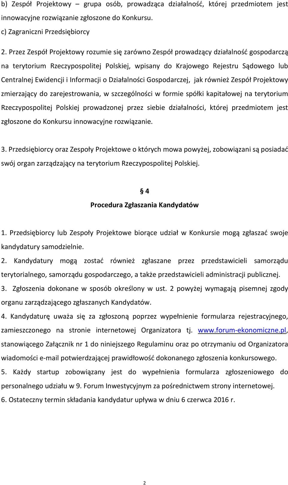 Informacji o Działalności Gospodarczej, jak również Zespół Projektowy zmierzający do zarejestrowania, w szczególności w formie spółki kapitałowej na terytorium Rzeczypospolitej Polskiej prowadzonej