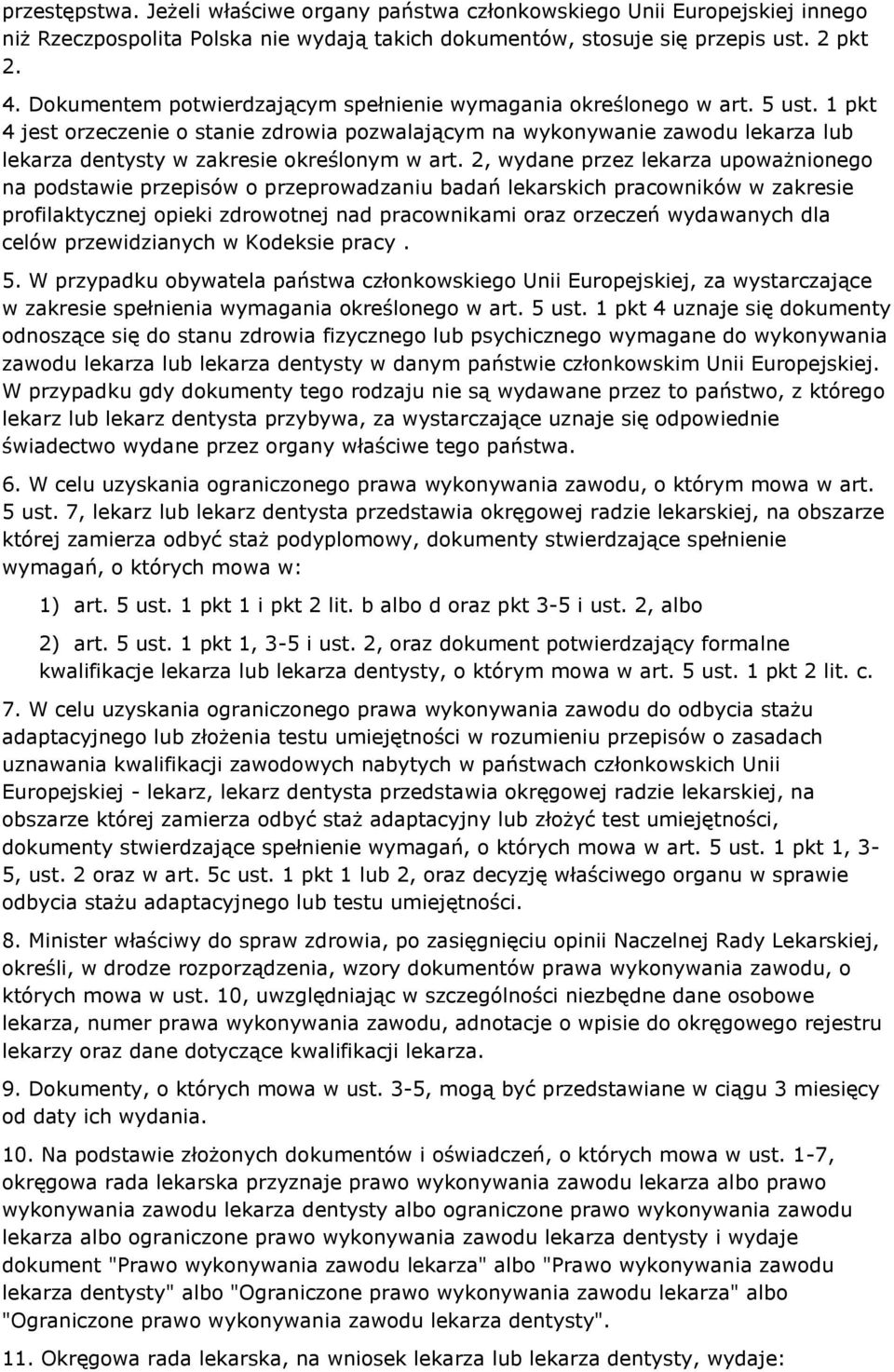 1 pkt 4 jest orzeczenie o stanie zdrowia pozwalającym na wykonywanie zawodu lekarza lub lekarza dentysty w zakresie określonym w art.