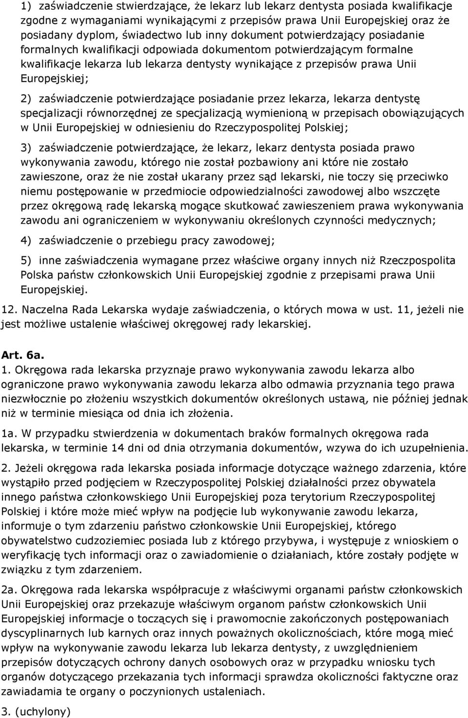 zaświadczenie potwierdzające posiadanie przez lekarza, lekarza dentystę specjalizacji równorzędnej ze specjalizacją wymienioną w przepisach obowiązujących w Unii Europejskiej w odniesieniu do