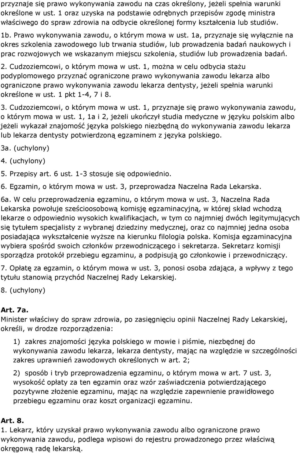 1a, przyznaje się wyłącznie na okres szkolenia zawodowego lub trwania studiów, lub prowadzenia badań naukowych i prac rozwojowych we wskazanym miejscu szkolenia, studiów lub prowadzenia badań. 2.