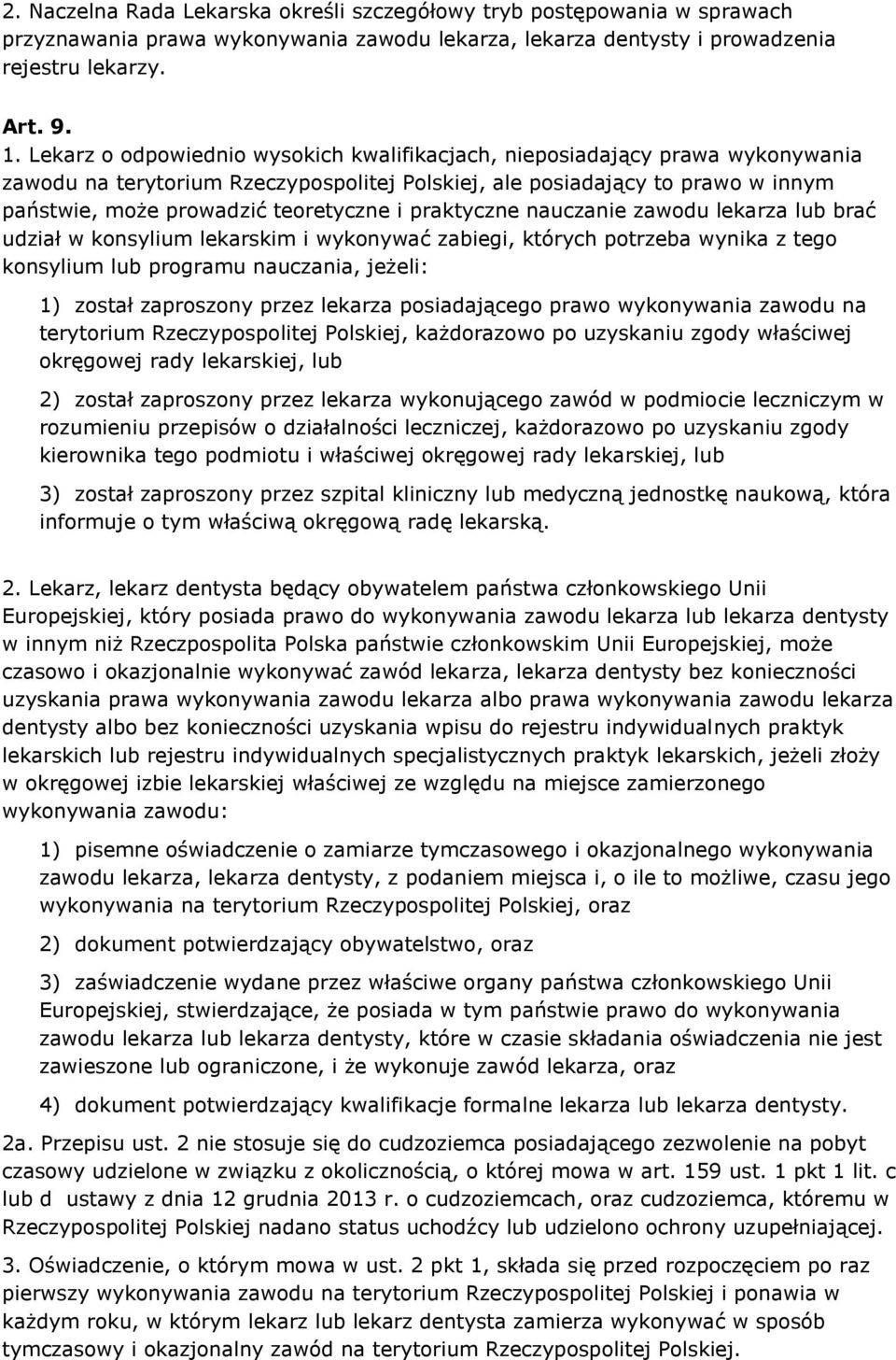 praktyczne nauczanie zawodu lekarza lub brać udział w konsylium lekarskim i wykonywać zabiegi, których potrzeba wynika z tego konsylium lub programu nauczania, jeżeli: 1) został zaproszony przez