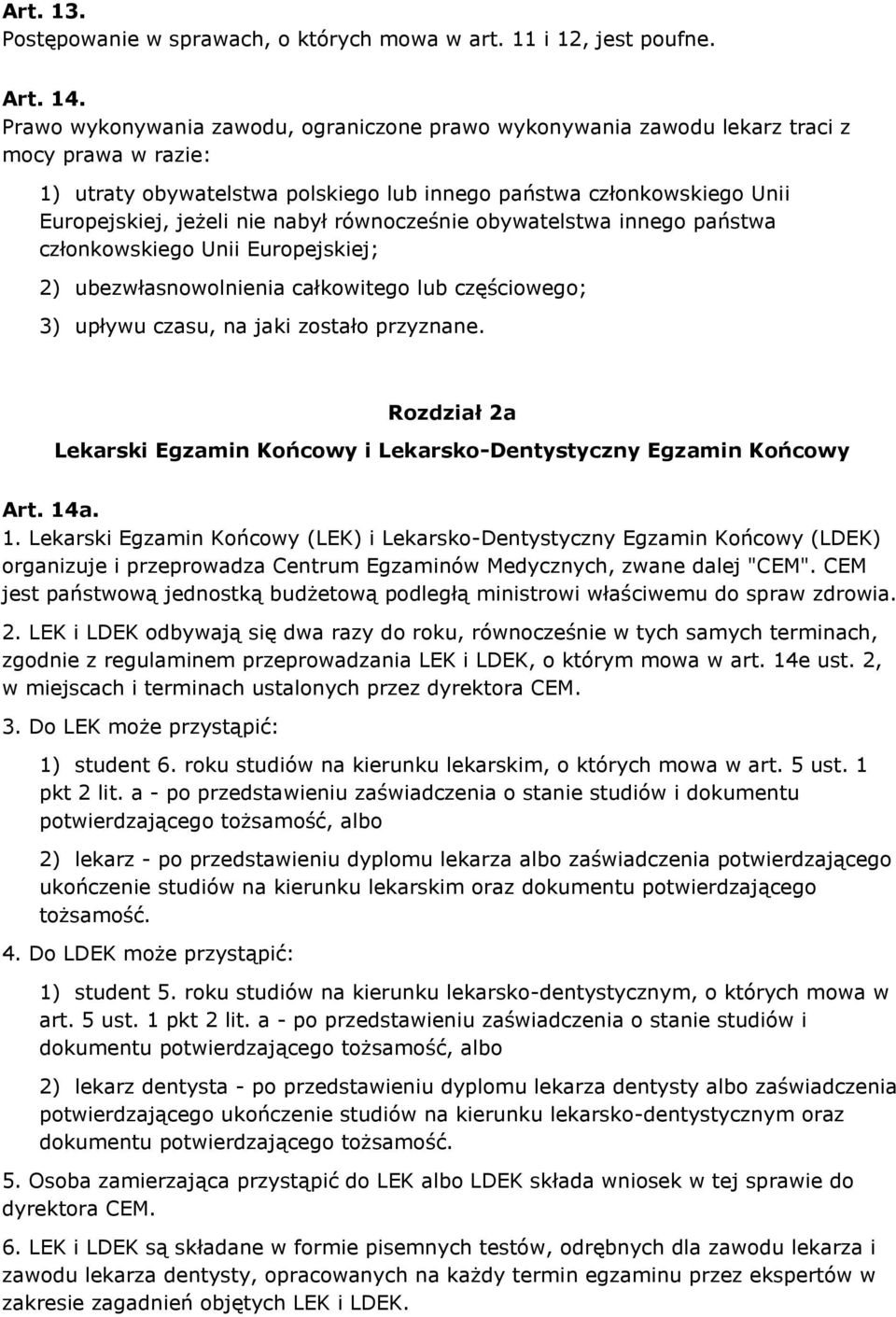 nabył równocześnie obywatelstwa innego państwa członkowskiego Unii Europejskiej; 2) ubezwłasnowolnienia całkowitego lub częściowego; 3) upływu czasu, na jaki zostało przyznane.