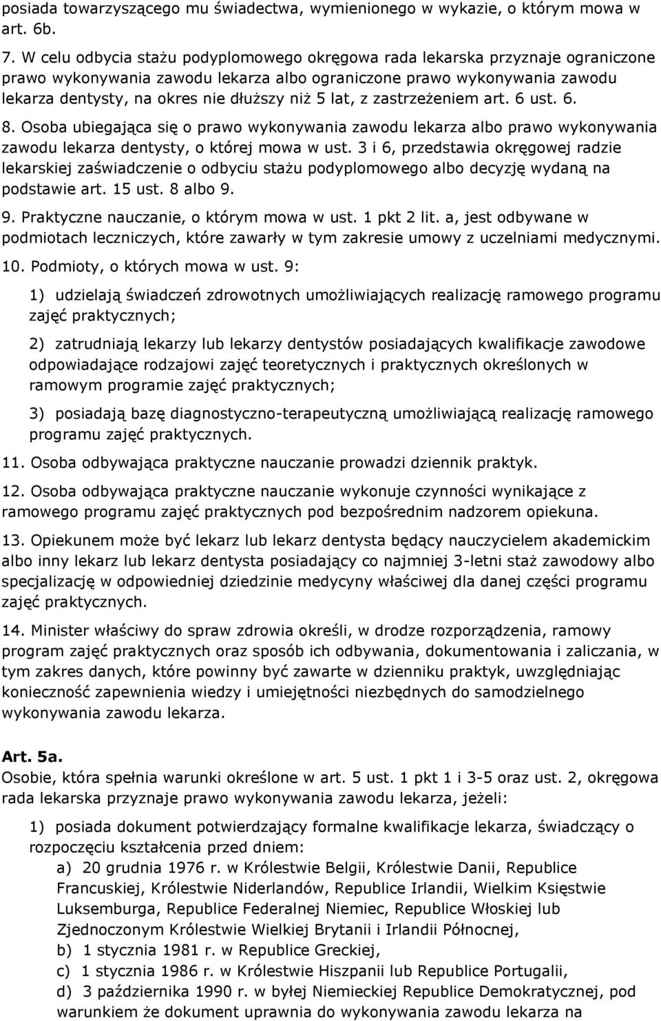 lat, z zastrzeżeniem art. 6 ust. 6. 8. Osoba ubiegająca się o prawo wykonywania zawodu lekarza albo prawo wykonywania zawodu lekarza dentysty, o której mowa w ust.