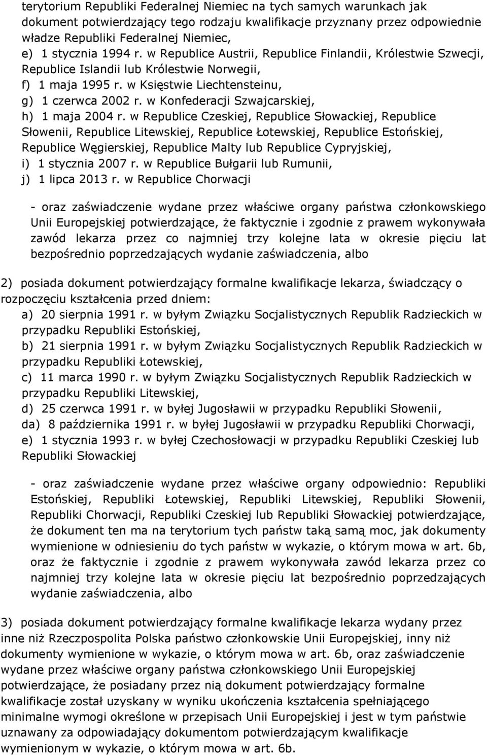 w Konfederacji Szwajcarskiej, h) 1 maja 2004 r.