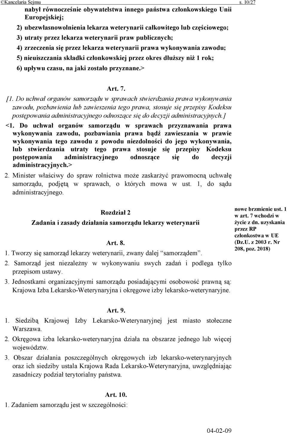 publicznych; 4) zrzeczenia się przez lekarza weterynarii prawa wykonywania zawodu; 5) nieuiszczania składki członkowskiej przez okres dłuższy niż 1 rok; 6) upływu czasu, na jaki zostało przyznane.