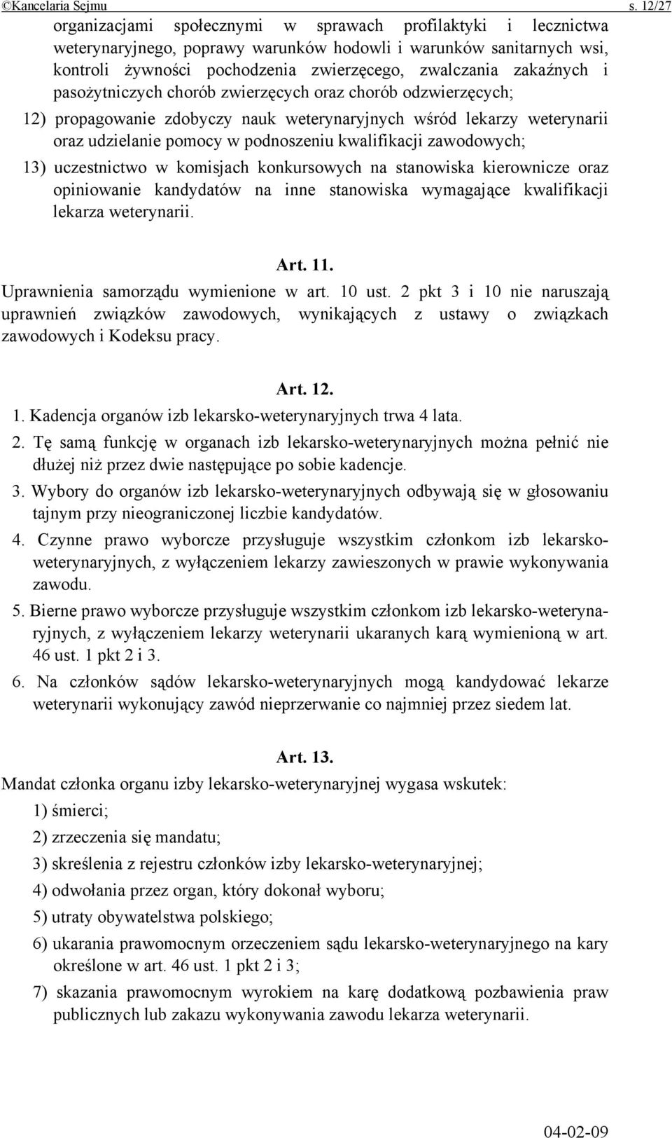 zakaźnych i pasożytniczych chorób zwierzęcych oraz chorób odzwierzęcych; 12) propagowanie zdobyczy nauk weterynaryjnych wśród lekarzy weterynarii oraz udzielanie pomocy w podnoszeniu kwalifikacji