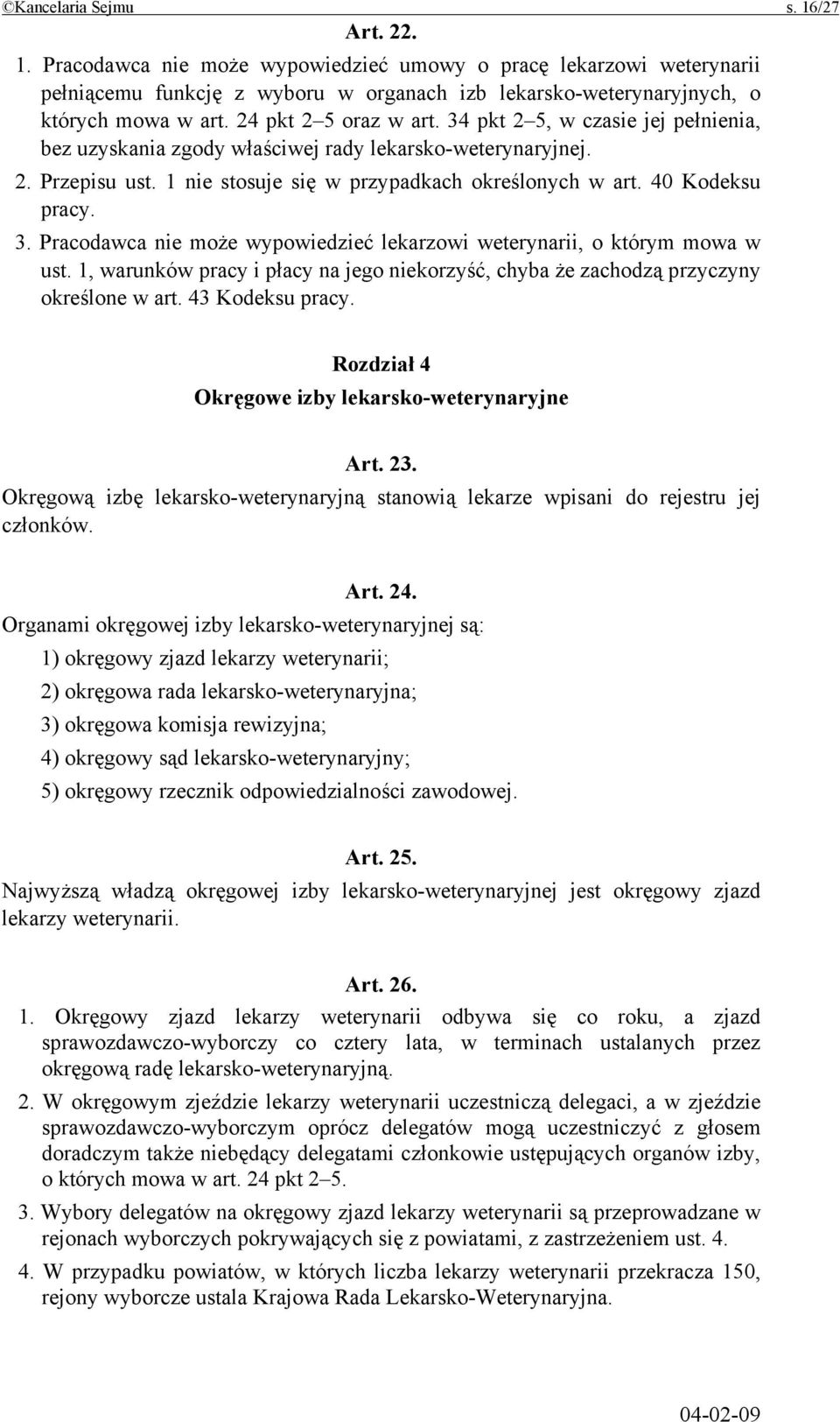 40 Kodeksu pracy. 3. Pracodawca nie może wypowiedzieć lekarzowi weterynarii, o którym mowa w ust. 1, warunków pracy i płacy na jego niekorzyść, chyba że zachodzą przyczyny określone w art.