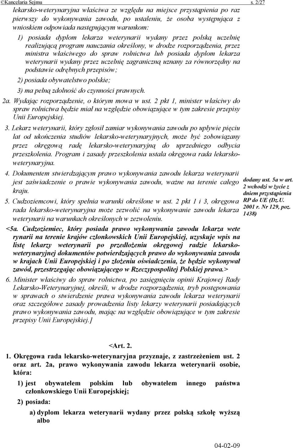 posiada dyplom lekarza weterynarii wydany przez polską uczelnię realizującą program nauczania określony, w drodze rozporządzenia, przez ministra właściwego do spraw rolnictwa lub posiada dyplom
