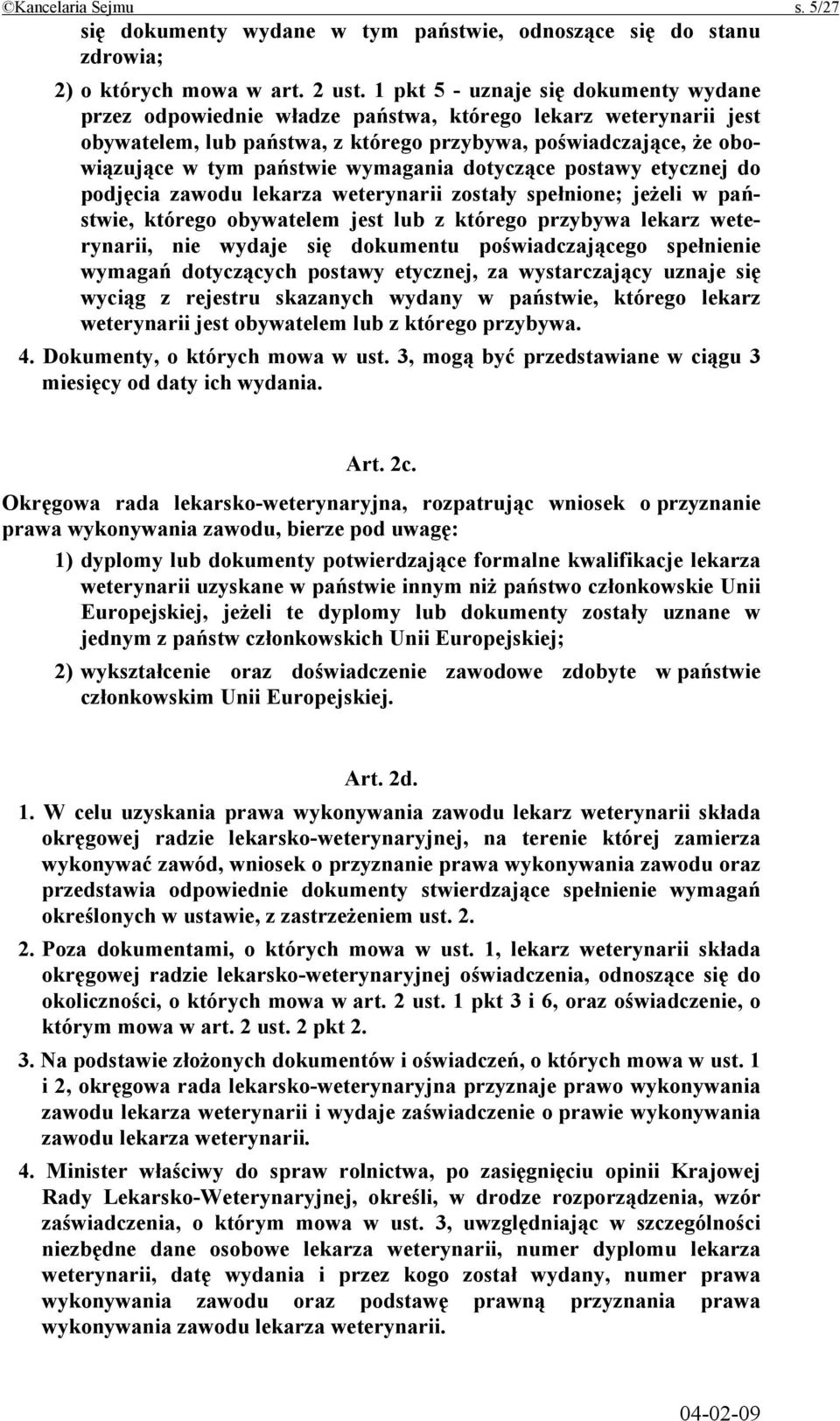 wymagania dotyczące postawy etycznej do podjęcia zawodu lekarza weterynarii zostały spełnione; jeżeli w państwie, którego obywatelem jest lub z którego przybywa lekarz weterynarii, nie wydaje się