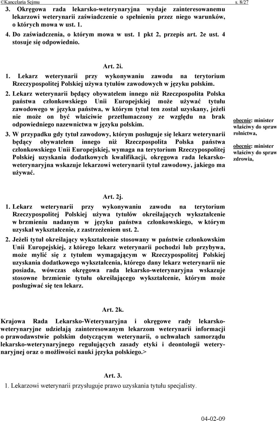 2. Lekarz weterynarii będący obywatelem innego niż Rzeczpospolita Polska państwa członkowskiego Unii Europejskiej może używać tytułu zawodowego w języku państwa, w którym tytuł ten został uzyskany,