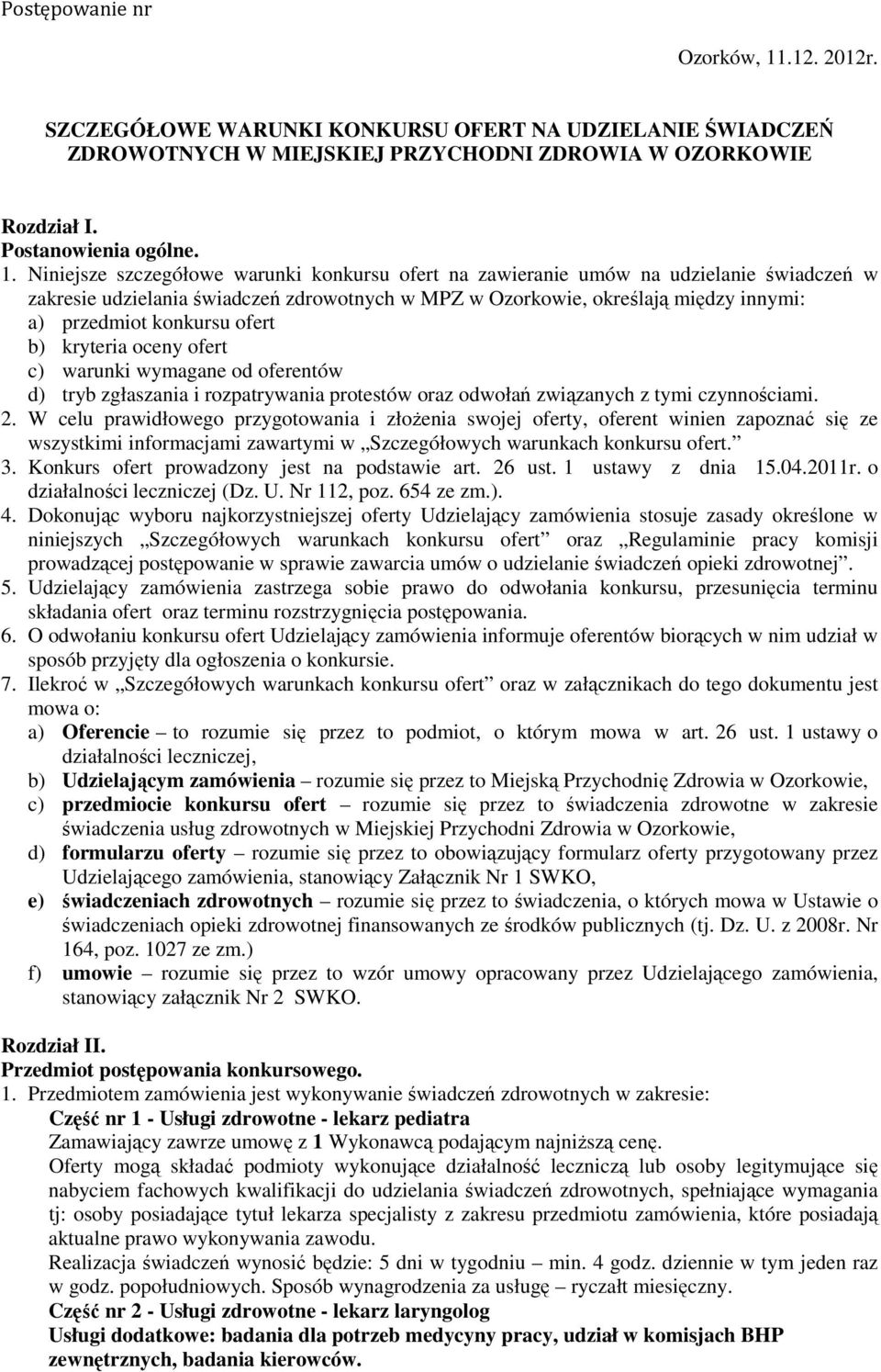 Niniejsze szczegółowe warunki konkursu ofert na zawieranie umów na udzielanie świadczeń w zakresie udzielania świadczeń zdrowotnych w MPZ w Ozorkowie, określają między innymi: a) przedmiot konkursu