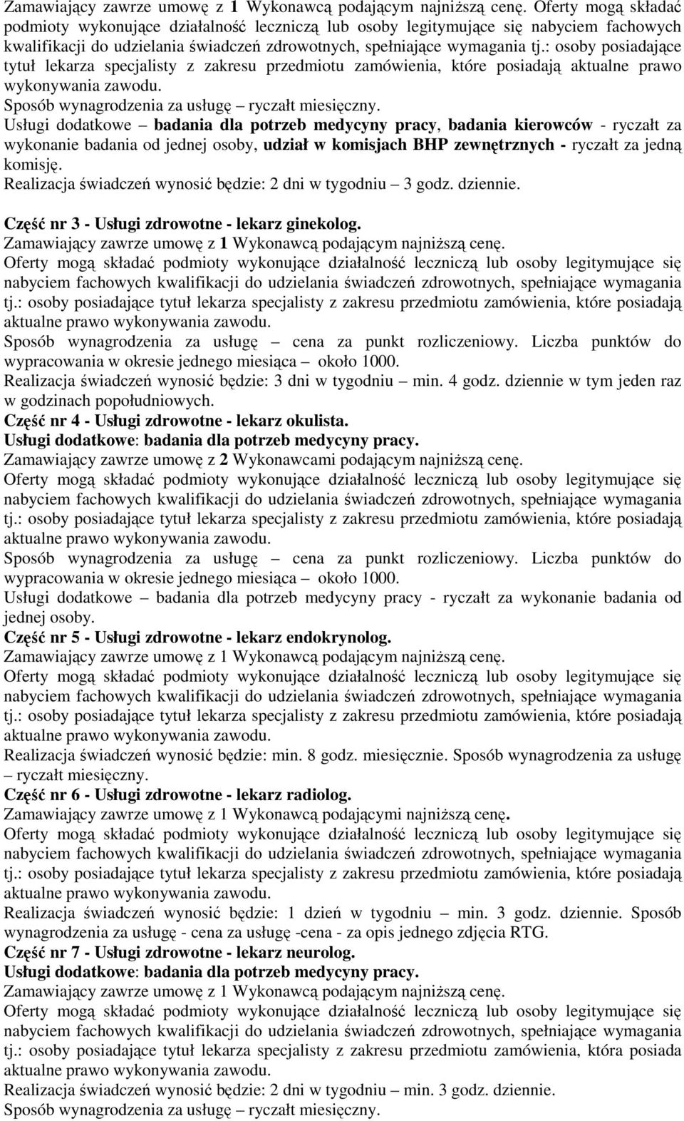 Usługi dodatkowe badania dla potrzeb medycyny pracy, badania kierowców - ryczałt za wykonanie badania od jednej osoby, udział w komisjach BHP zewnętrznych - ryczałt za jedną komisję.