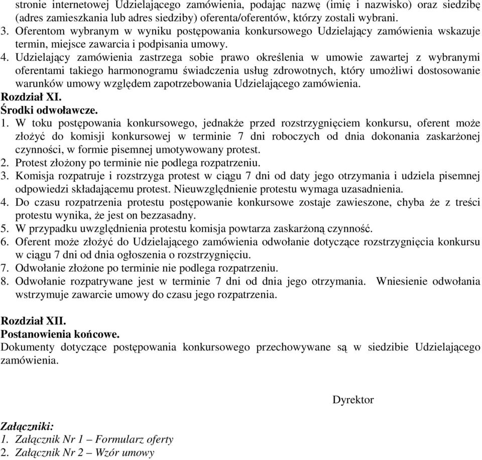 Udzielający zamówienia zastrzega sobie prawo określenia w umowie zawartej z wybranymi oferentami takiego harmonogramu świadczenia usług zdrowotnych, który umoŝliwi dostosowanie warunków umowy