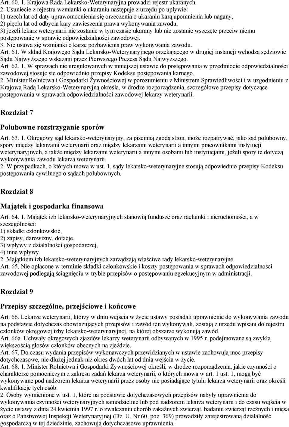 zawieszenia prawa wykonywania zawodu, 3) jeżeli lekarz weterynarii nie zostanie w tym czasie ukarany lub nie zostanie wszczęte przeciw niemu postępowanie w sprawie odpowiedzialności zawodowej. 3. Nie usuwa się wzmianki o karze pozbawienia praw wykonywania zawodu.