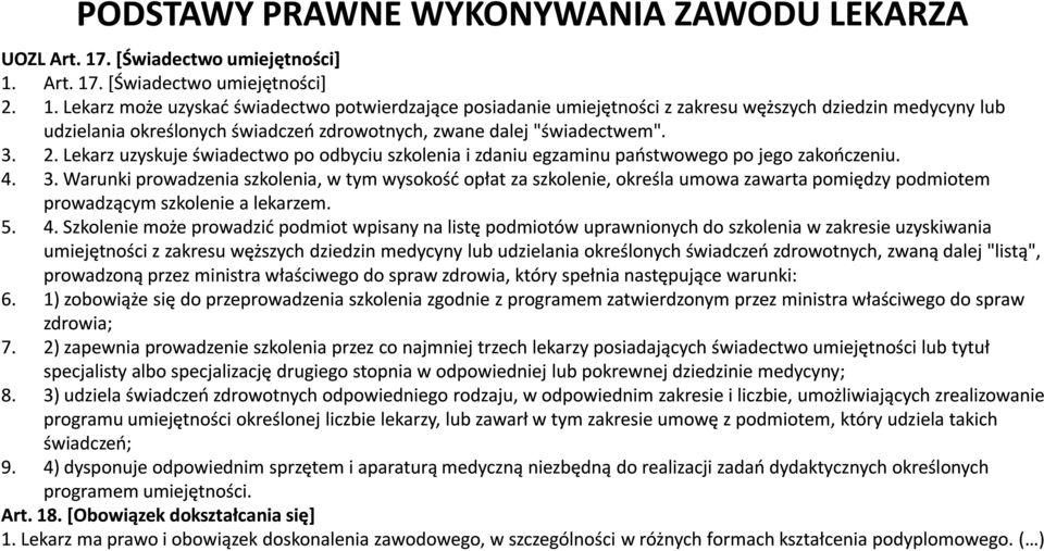 Art. 17. [Świadectwo umiejętności] 2. 1. Lekarz może uzyskać świadectwo potwierdzające posiadanie umiejętności z zakresu węższych dziedzin medycyny lub udzielania określonych świadczeń zdrowotnych, zwane dalej "świadectwem".