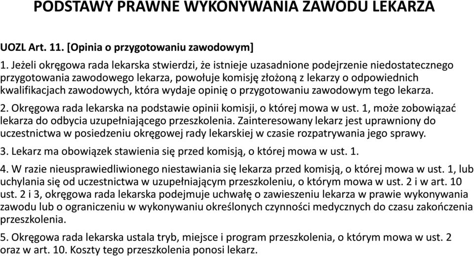 zawodowych, która wydaje opinię o przygotowaniu zawodowym tego lekarza. 2. Okręgowa rada lekarska na podstawie opinii komisji, o której mowa w ust.